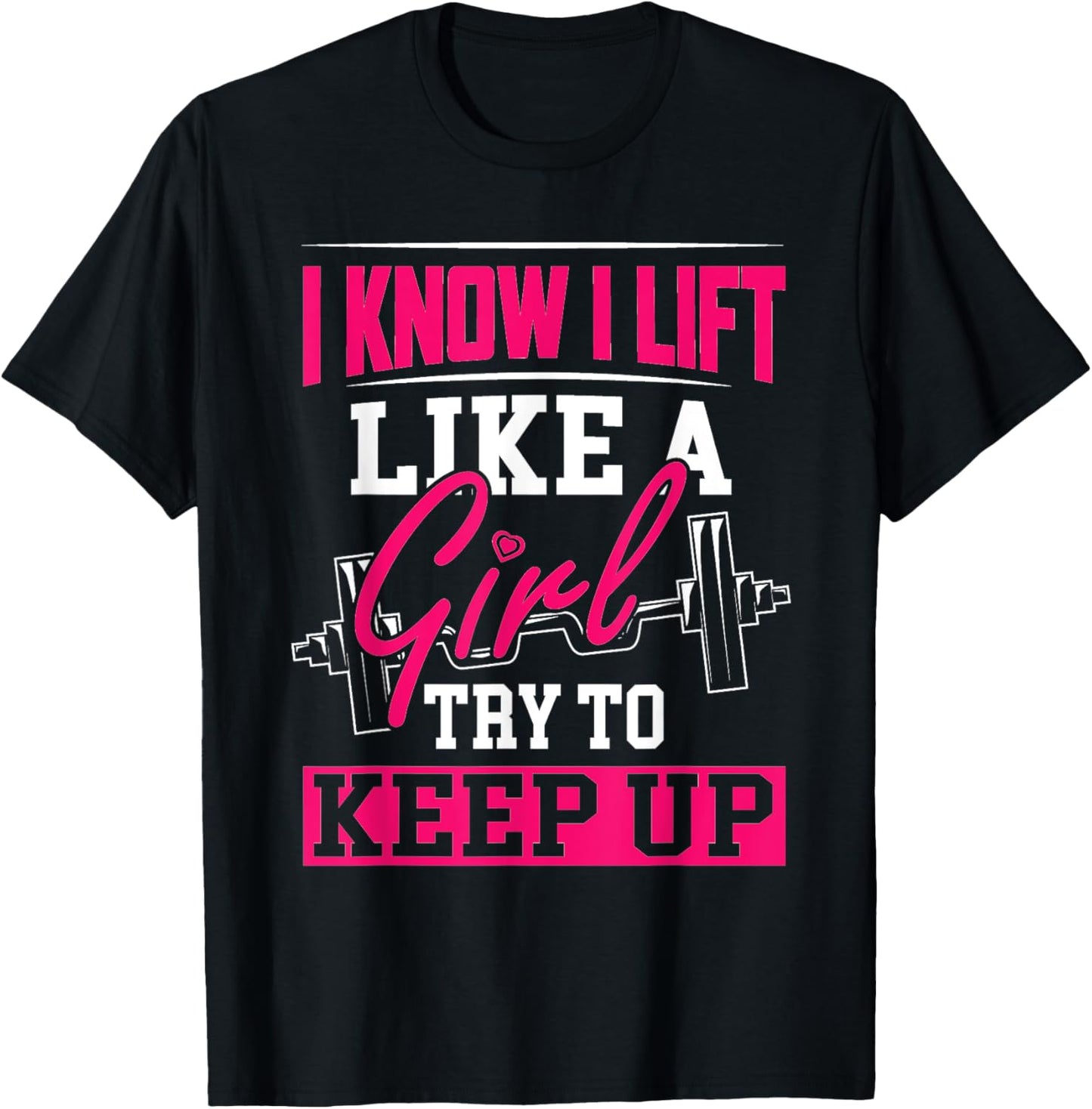 Powerlifting Motivation Shirt I Know I Lift Like a Girl T-Shirt - T-Shirt | Black