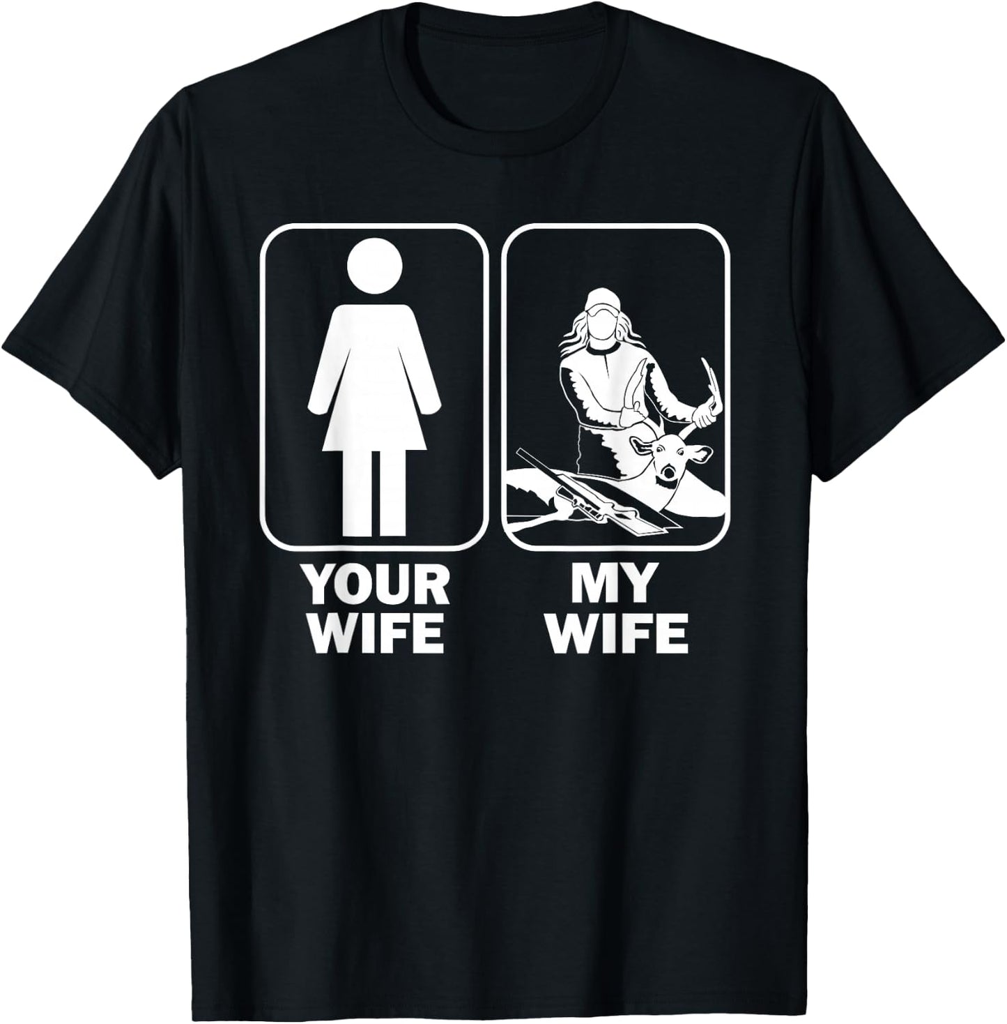 Your Wife My Wife / Funny Buck Hunting T-Shirt - T-Shirt | Black