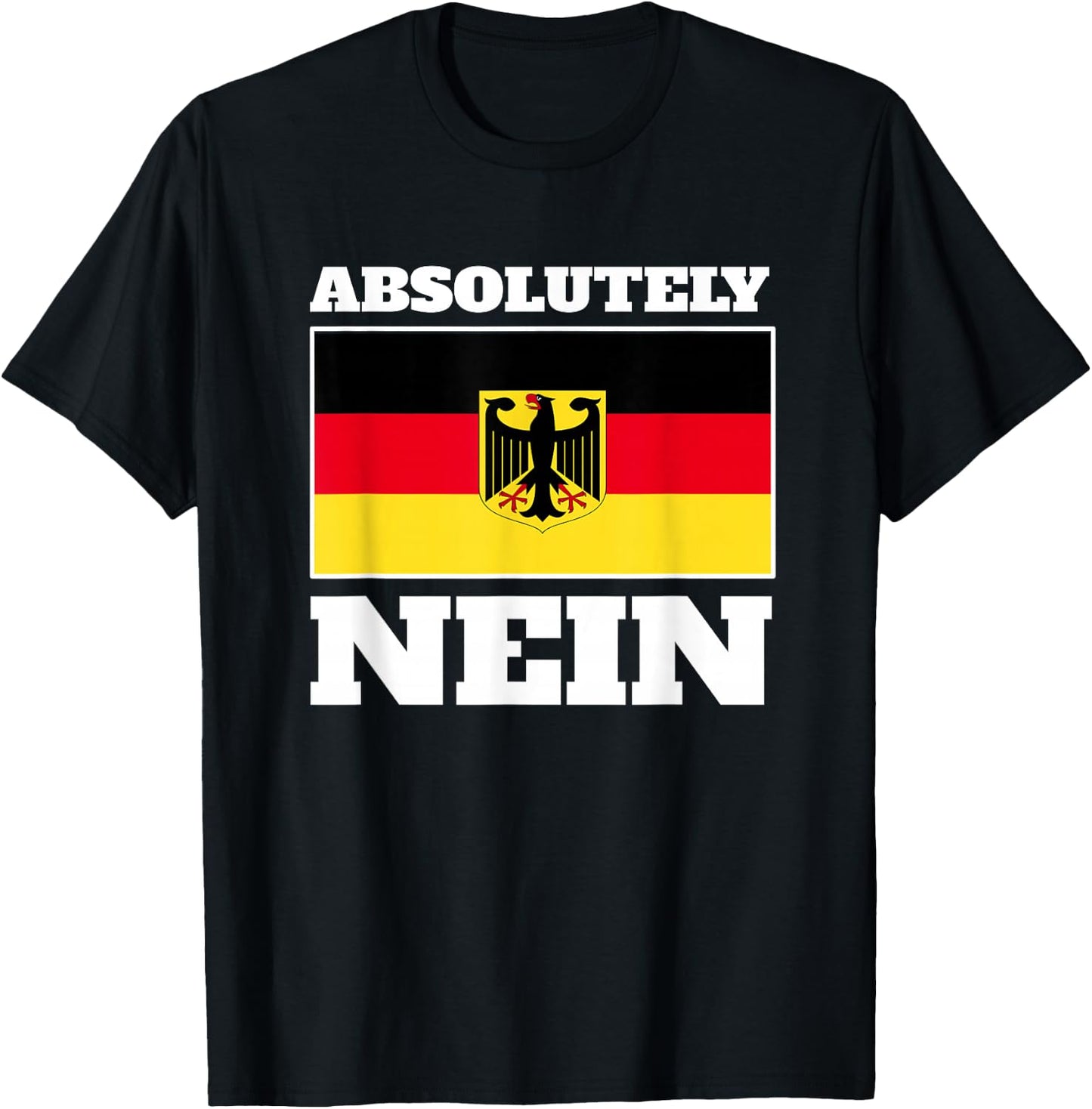 Absolutely Nein Flag of German Eagle Germany German T-Shirt - T-Shirt | Black