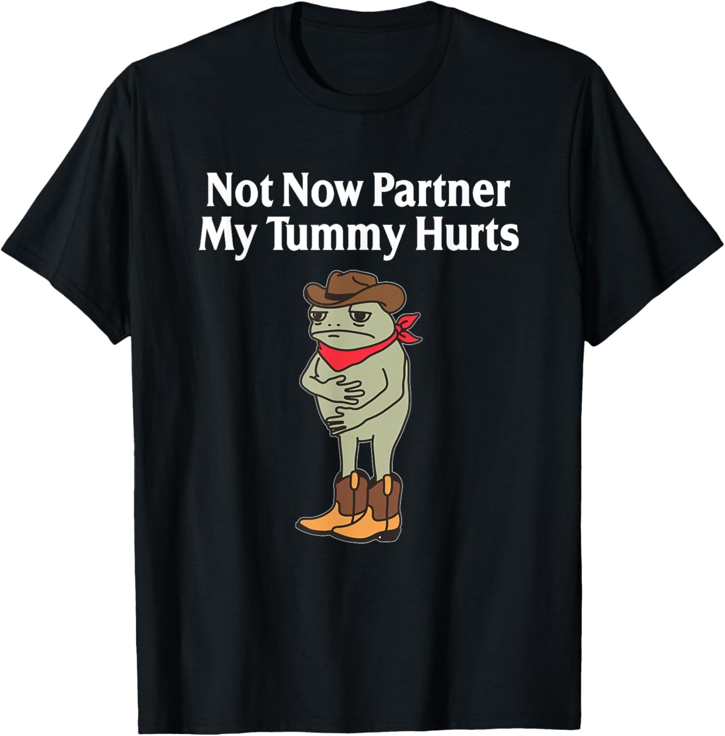 Not Now Partner My Tummy Hurts Funny Frog Cowboy T-Shirt - T-Shirt | Black