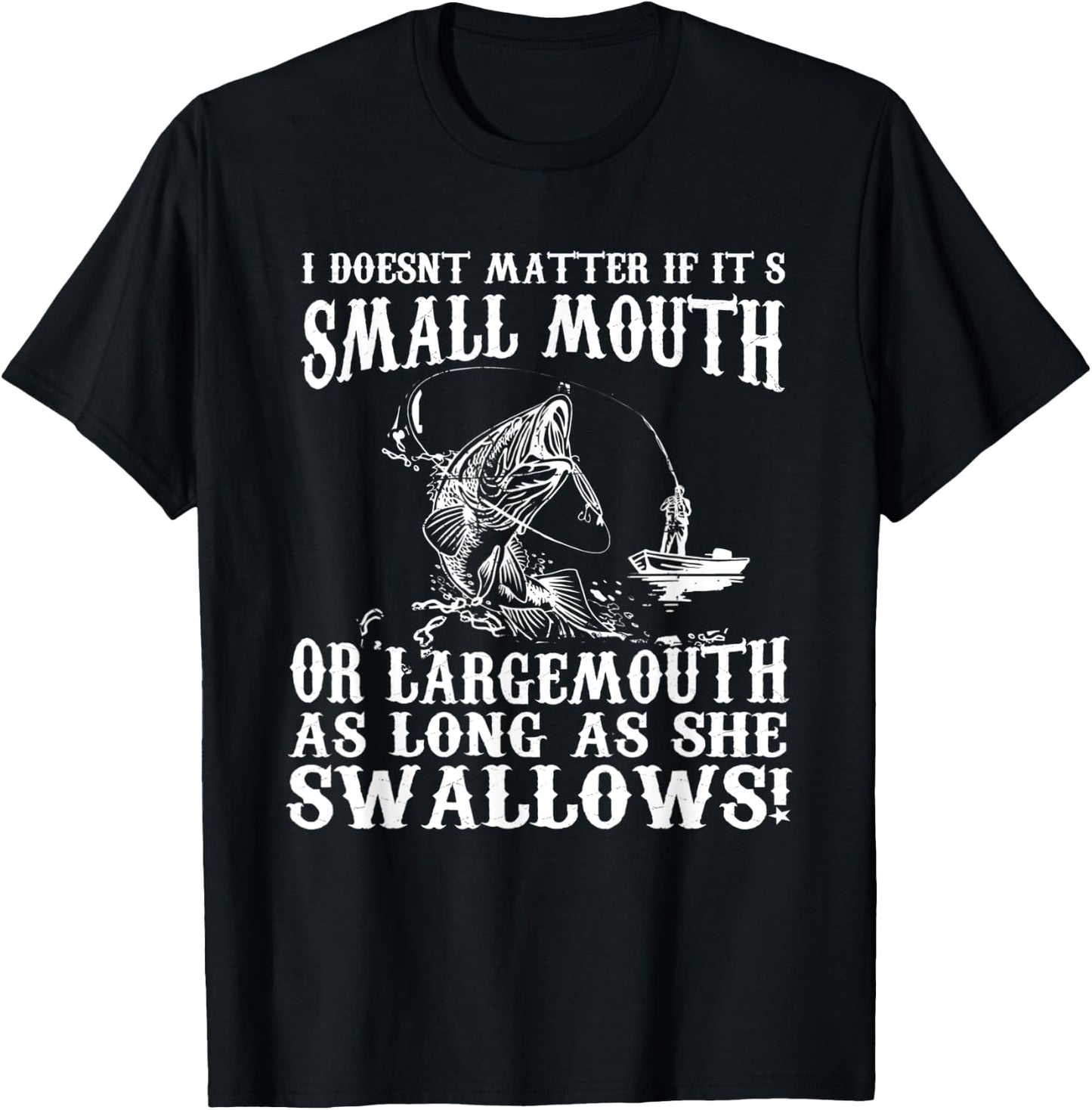 I Doesnt Matter If IT's Small Mouth Funny Fishing T-Shirt - T-Shirt | Black