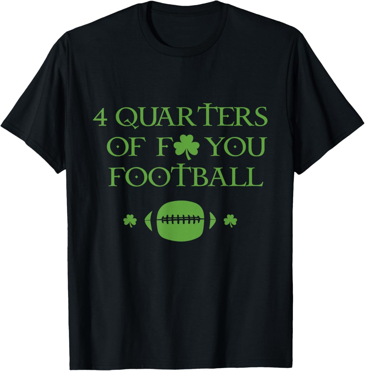 4 Quarters Of F You Football Clover T-Shirt - T-Shirt | Black