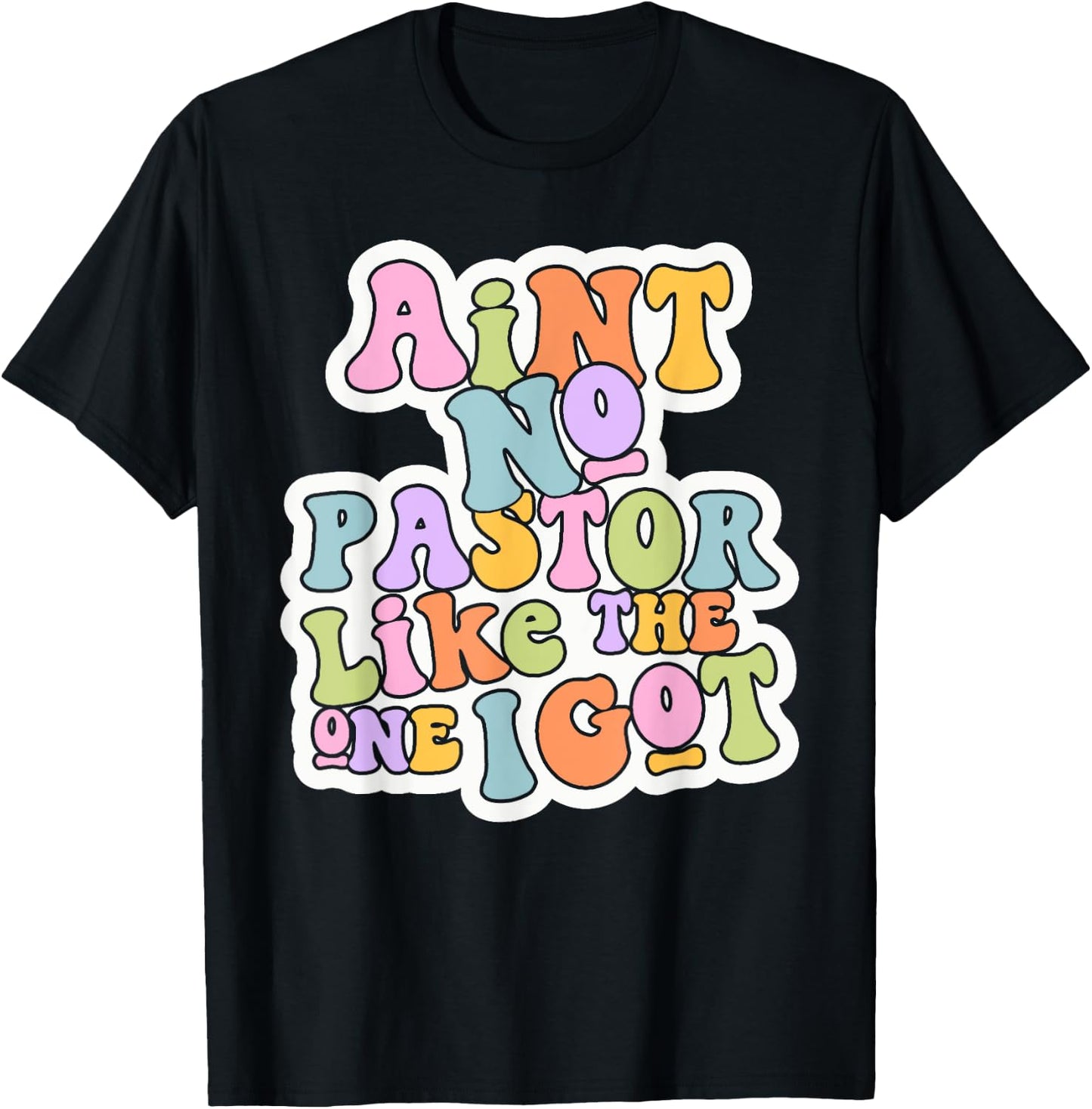 Christian Catholic church Ain't No Pastor Like The-One I Got T-Shirt - T-Shirt | Black
