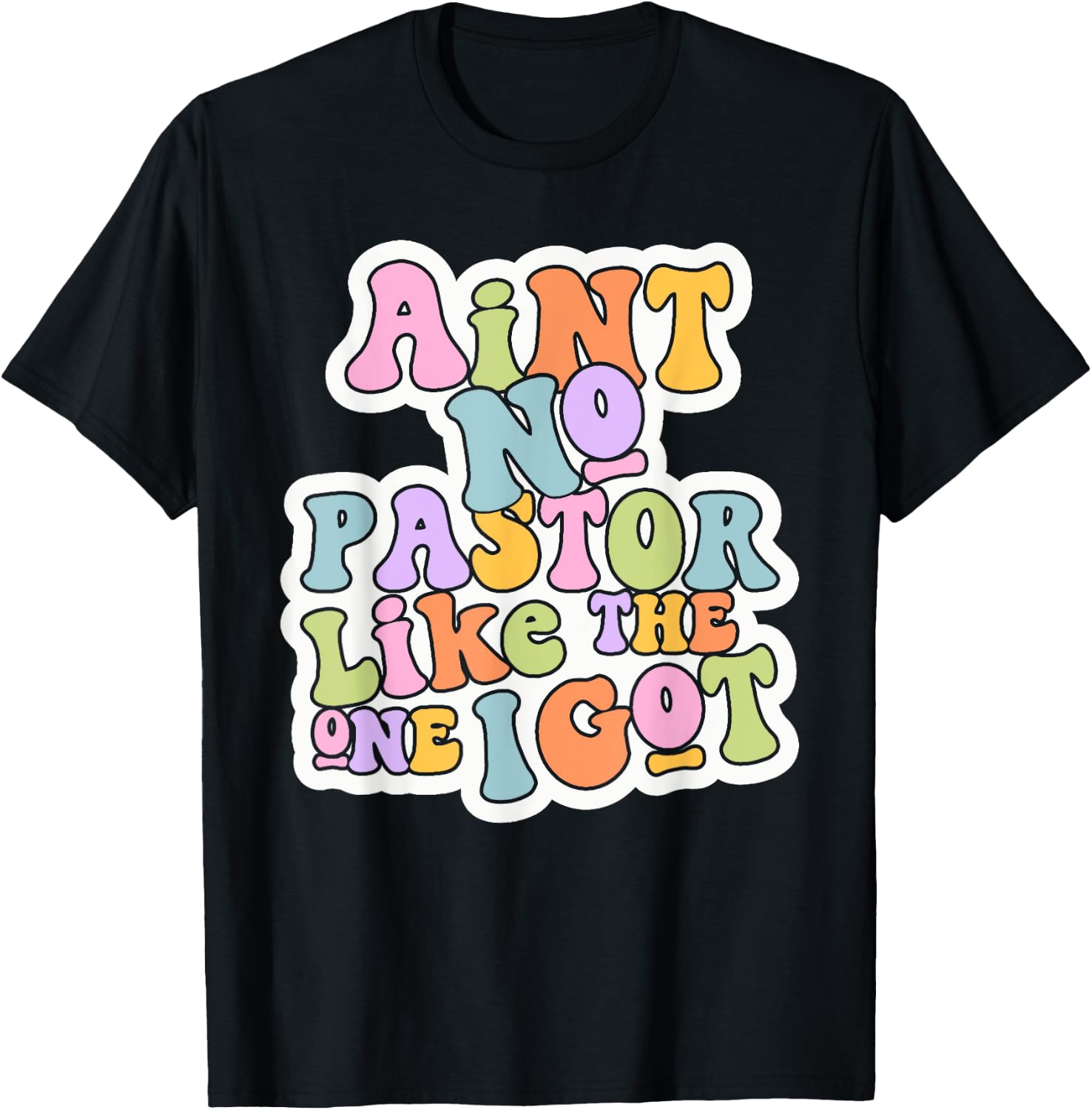 Christian Catholic church Ain't No Pastor Like The-One I Got T-Shirt - T-Shirt | Black