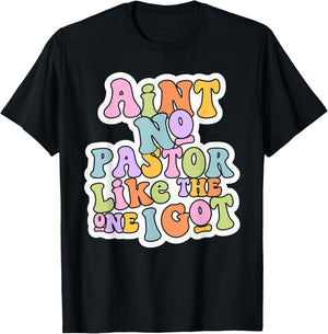 Christian Catholic church Ain't No Pastor Like The-One I Got T-Shirt - T-Shirt | Black