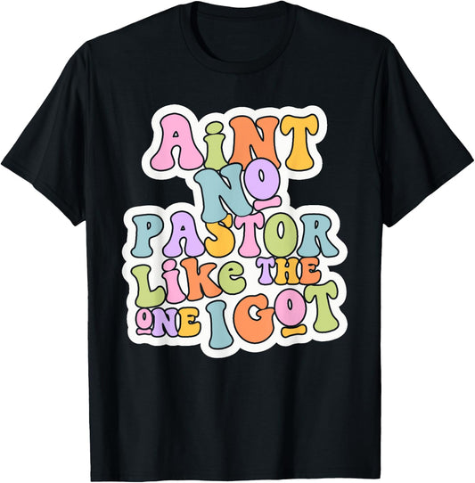Christian Catholic church Ain't No Pastor Like The-One I Got T-Shirt - T-Shirt | Black