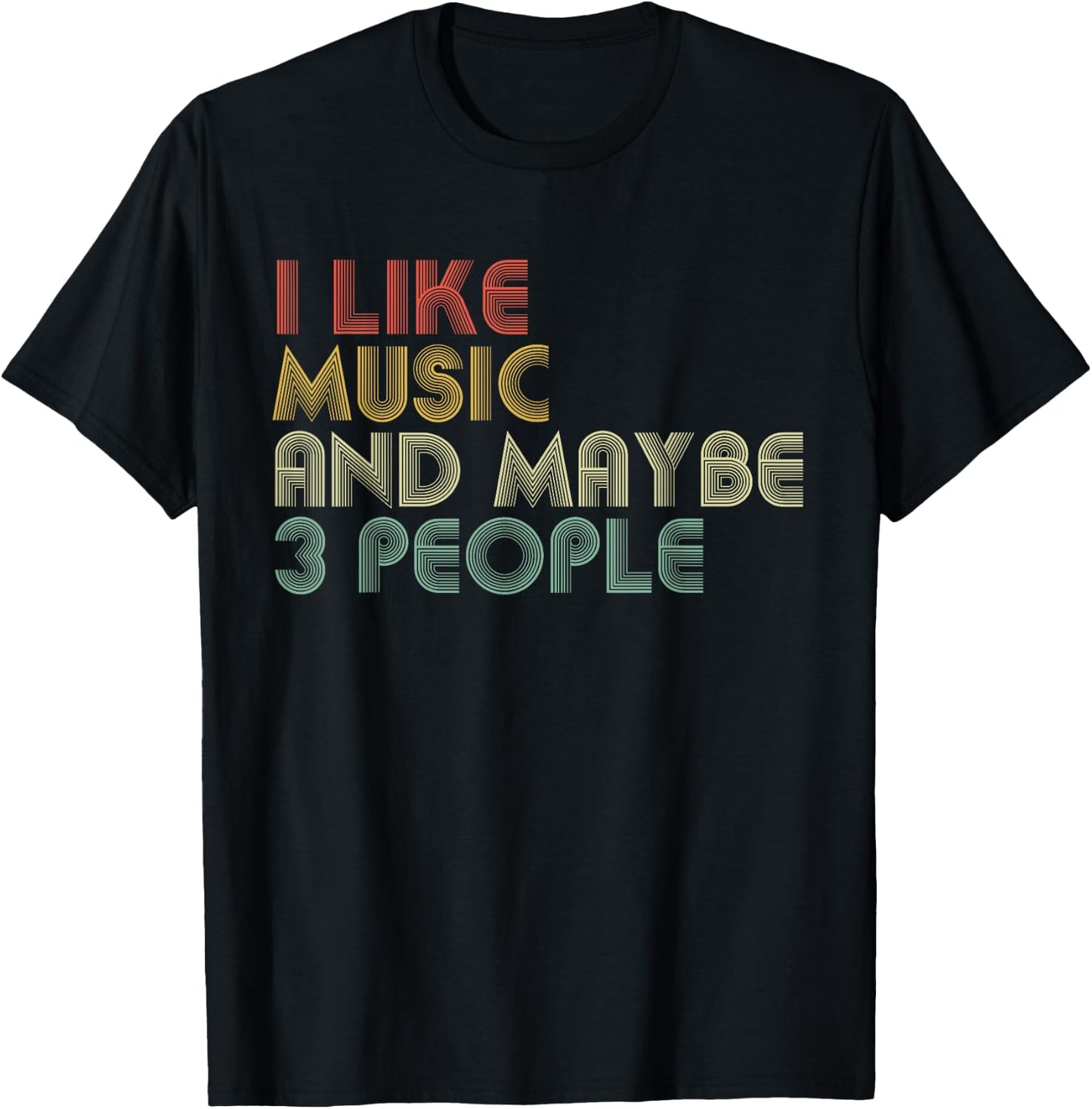 I Like Music And Maybe 3 People Funny Music Lover T-Shirt - T-Shirt | Black