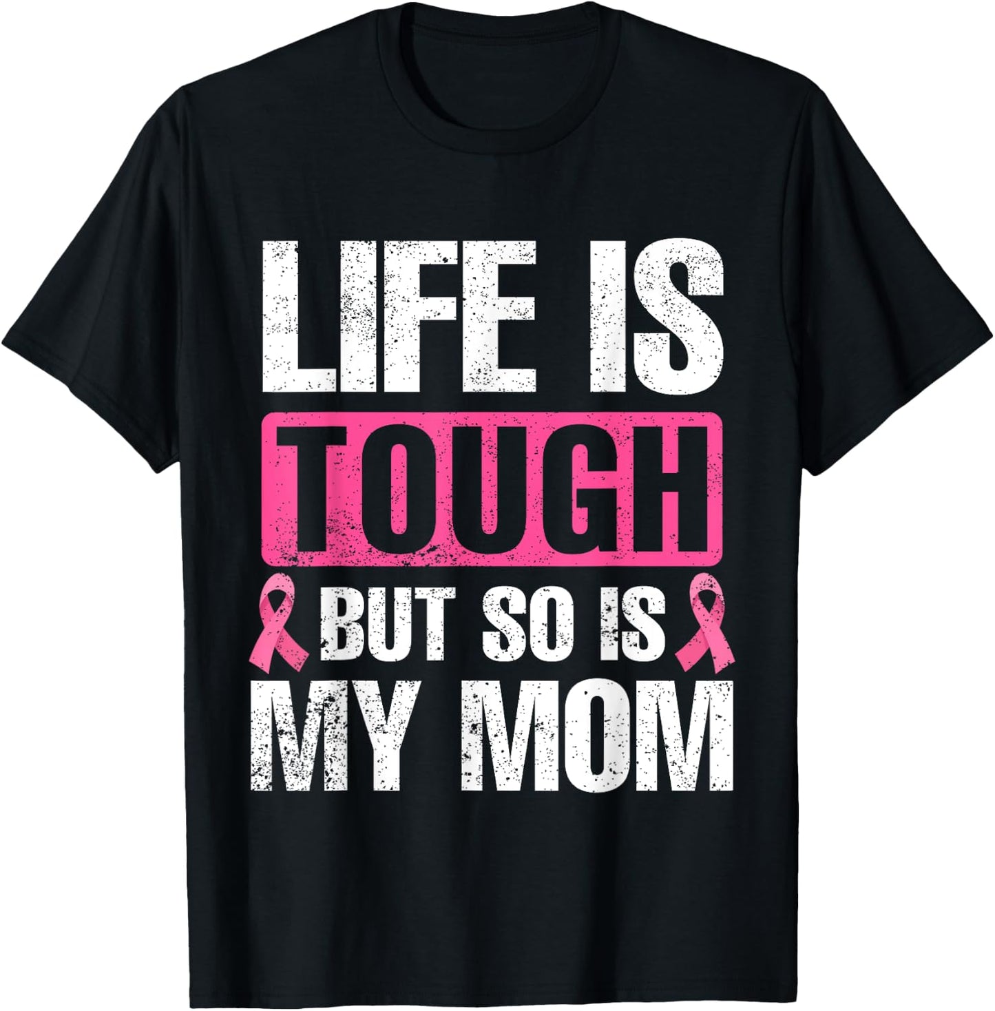 Life Is Tough But So Is My Mom Breast Cancer Awareness T-Shirt - T-Shirt | Black