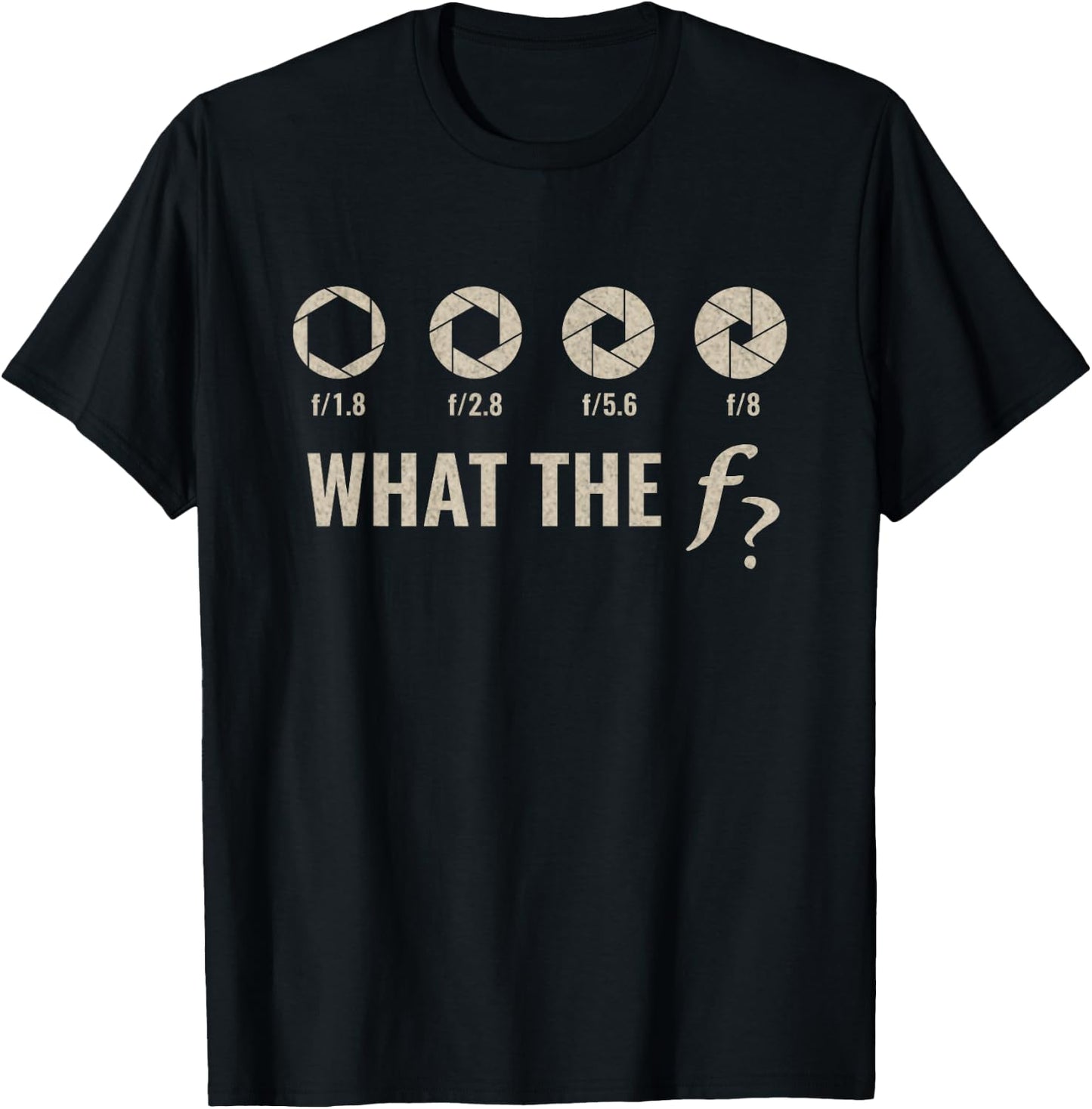 Funny Camera F-Stop Lens What-The F-Stop Shirt Photography T-Shirt - T-Shirt | Black
