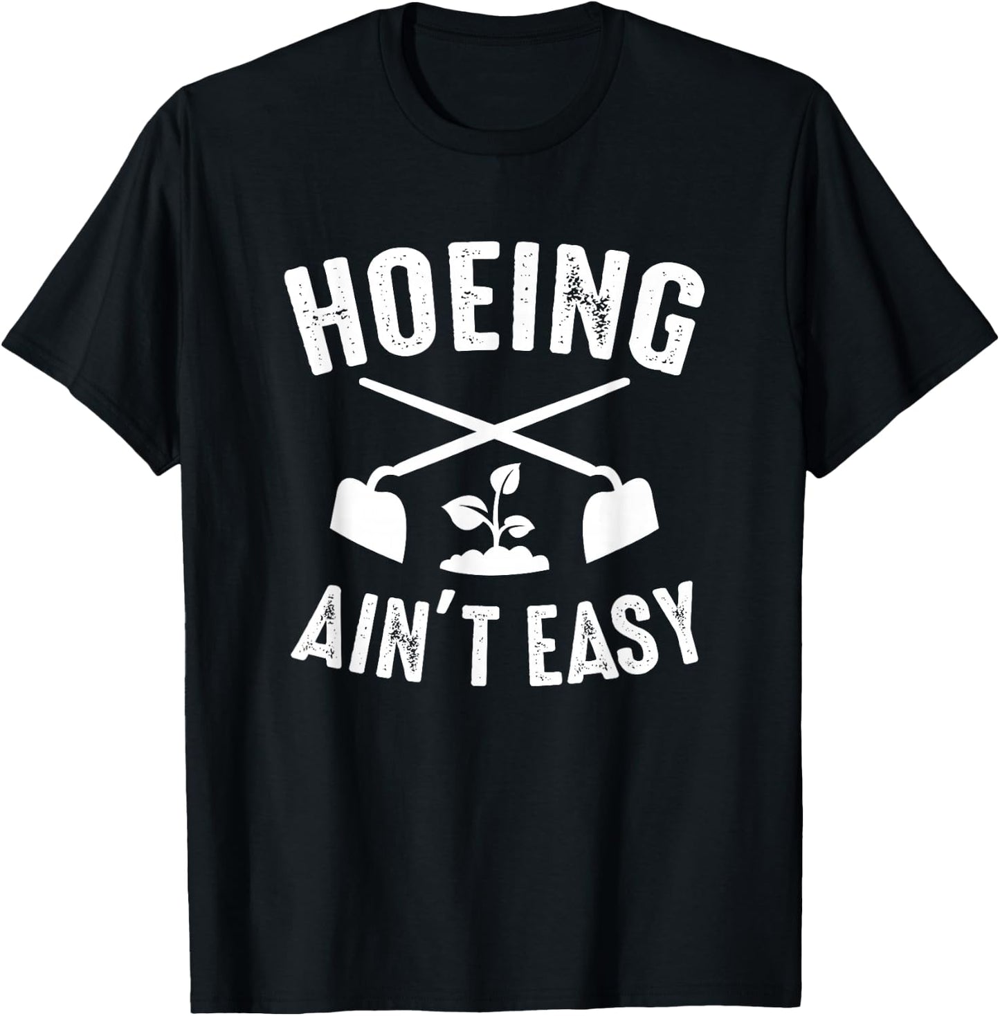 Gardening Garden Hoeing Ain't Easy T-Shirt - T-Shirt | Black