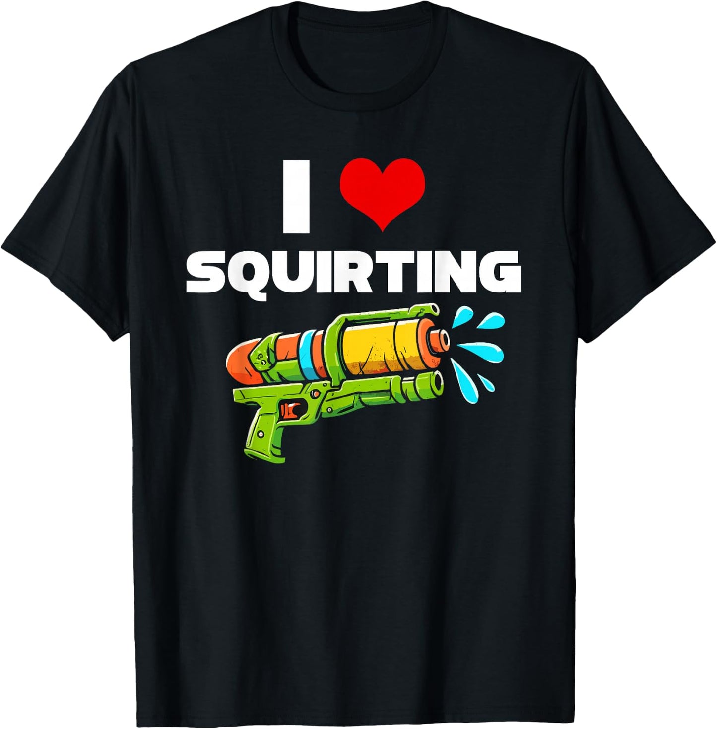 I Love Squirting I Heart Squiting Funny Water Squirt Gun T-Shirt - T-Shirt | Black