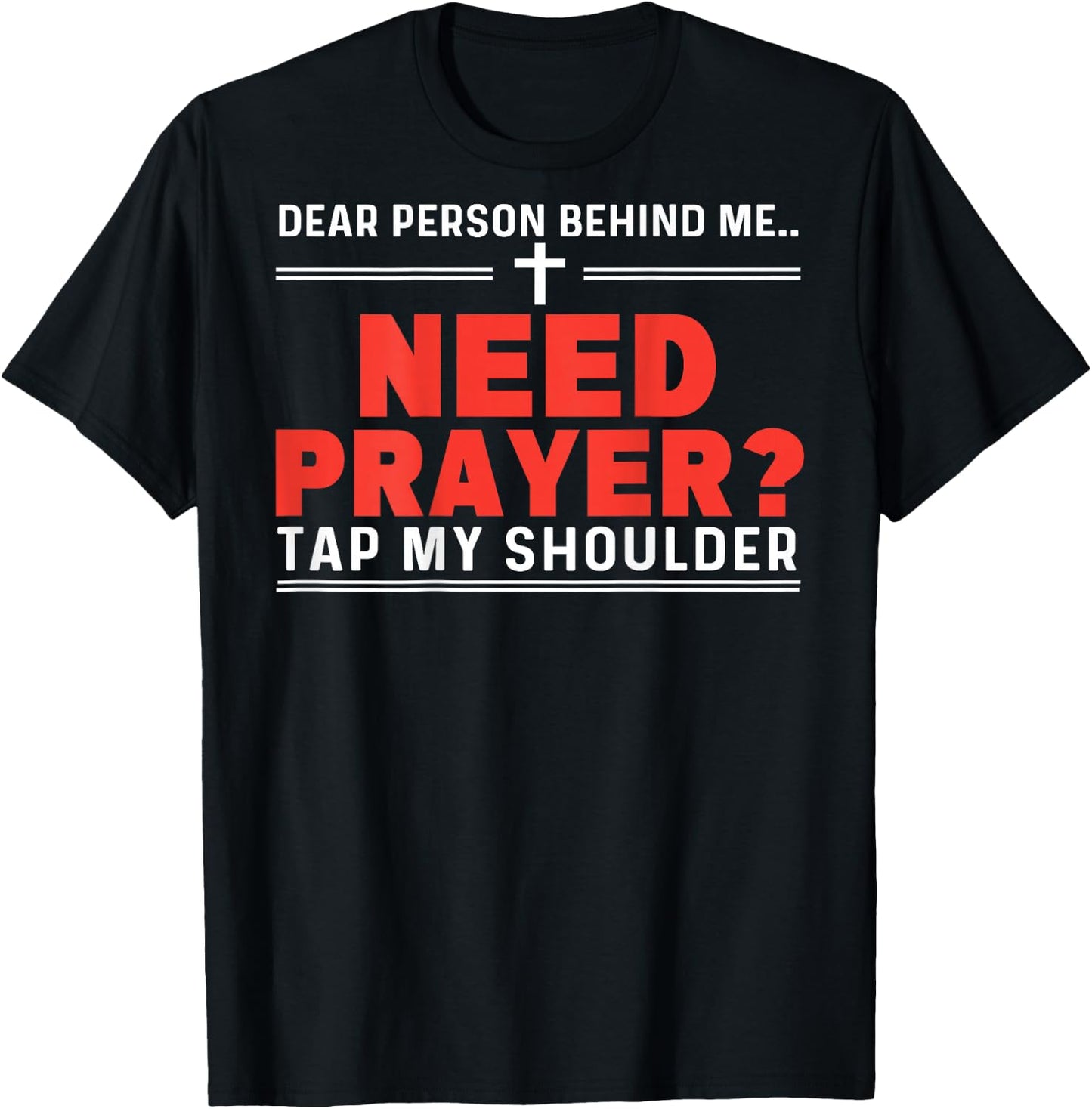 Dear Person Behind Me Need Prayer Tap My Shoulder ON BACK T-Shirt - T-Shirt | Black