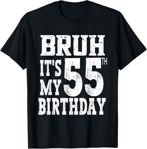 Bruh It's My 55th Birthday Gifts 55 Year Old Bday T-Shirt - T-Shirt | Black