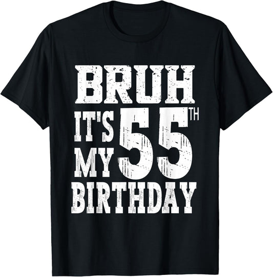 Bruh It's My 55th Birthday Gifts 55 Year Old Bday T-Shirt - T-Shirt | Black