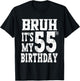 Bruh It's My 55th Birthday Gifts 55 Year Old Bday T-Shirt - T-Shirt | Black