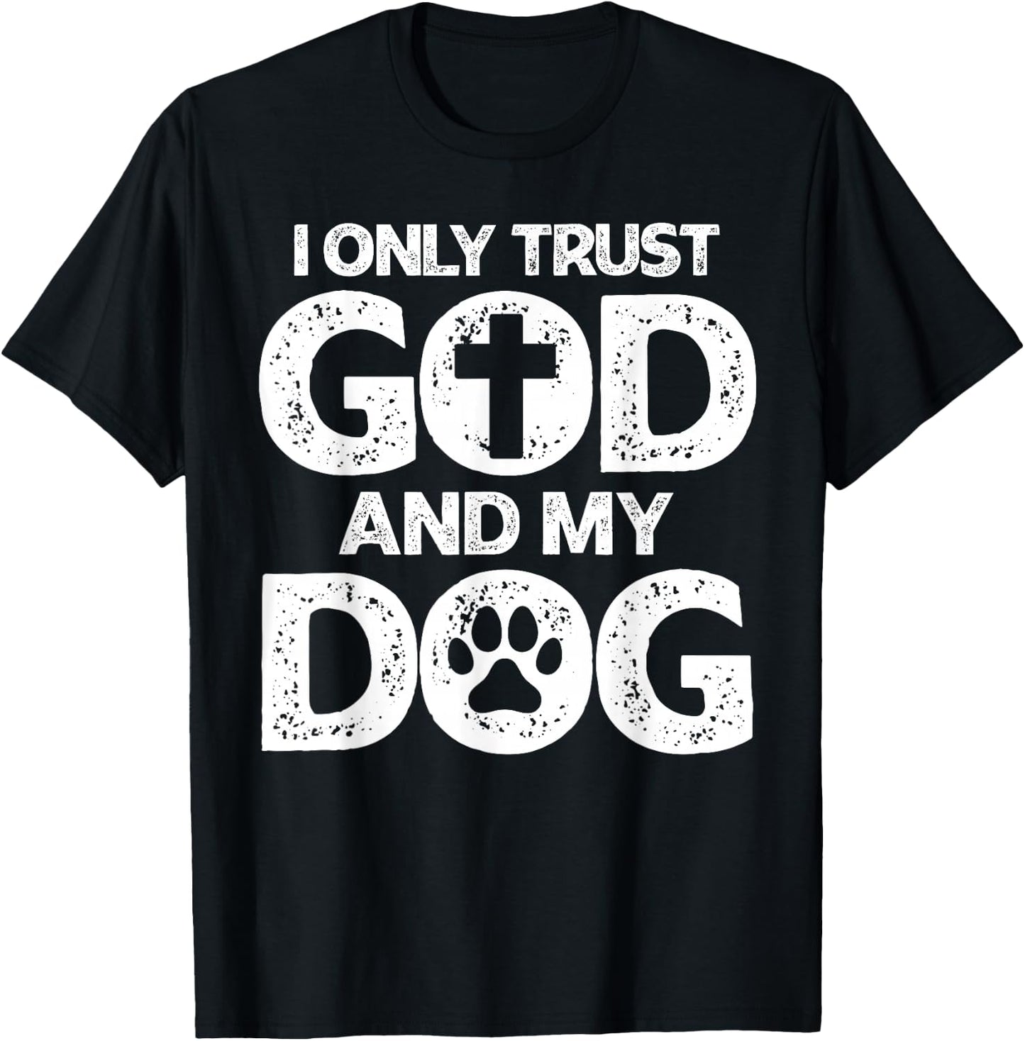 I Only Trust God and Dogs, Funny Christian Saying God Dog T-Shirt - T-Shirt | Black