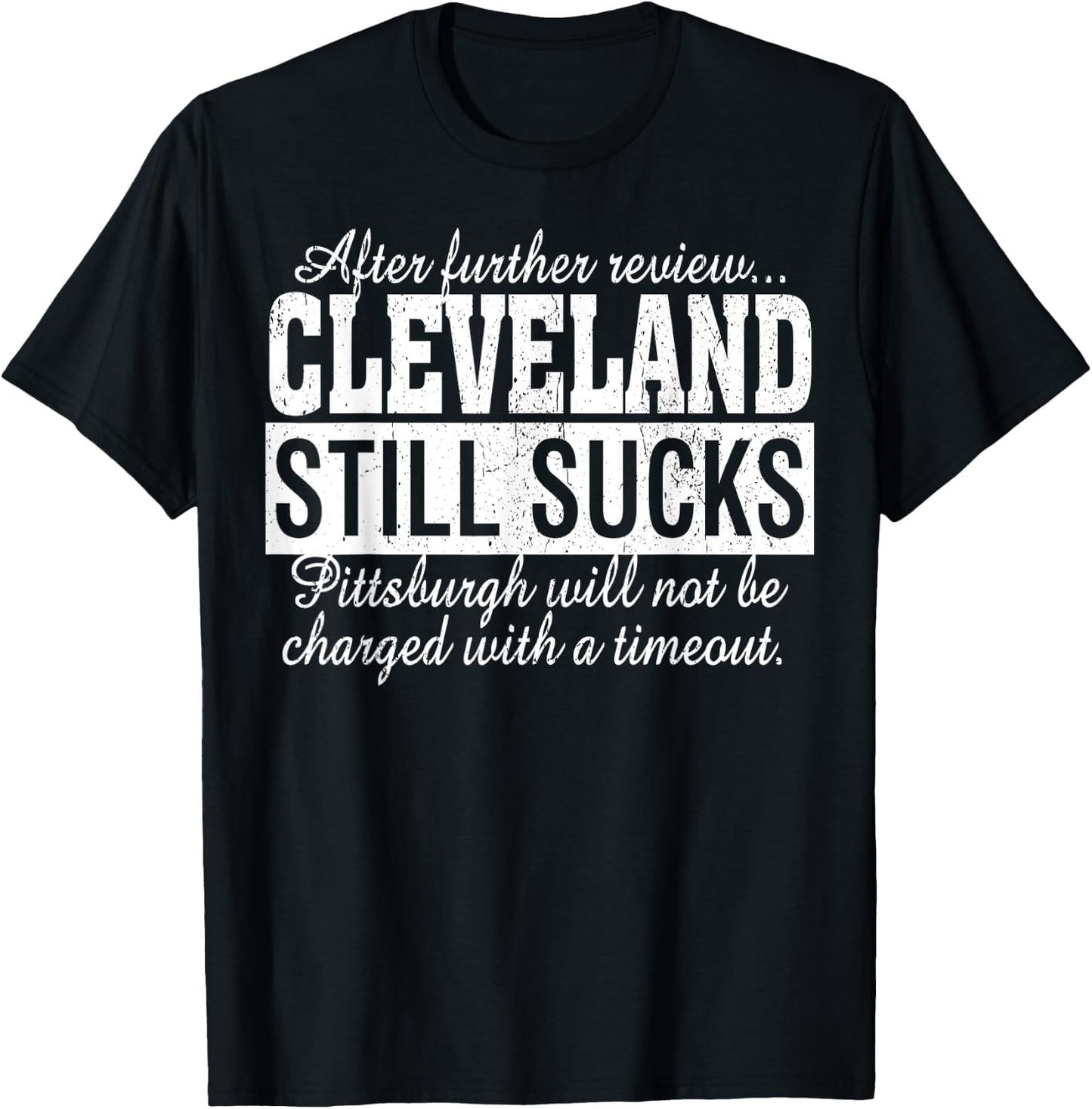 After Further Review Cleveland Still Sucks Pittsburgh T-Shirt - T-Shirt | Black