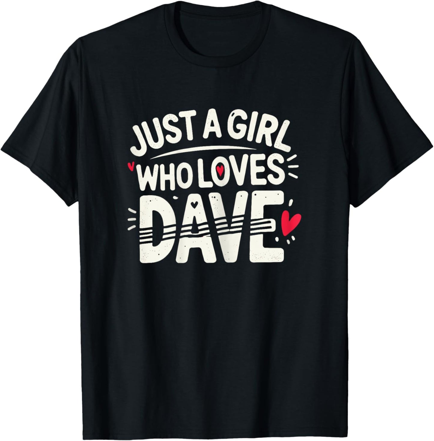 Just A Girl who loves DAVE Cute DAVE T-Shirt - T-Shirt | Black