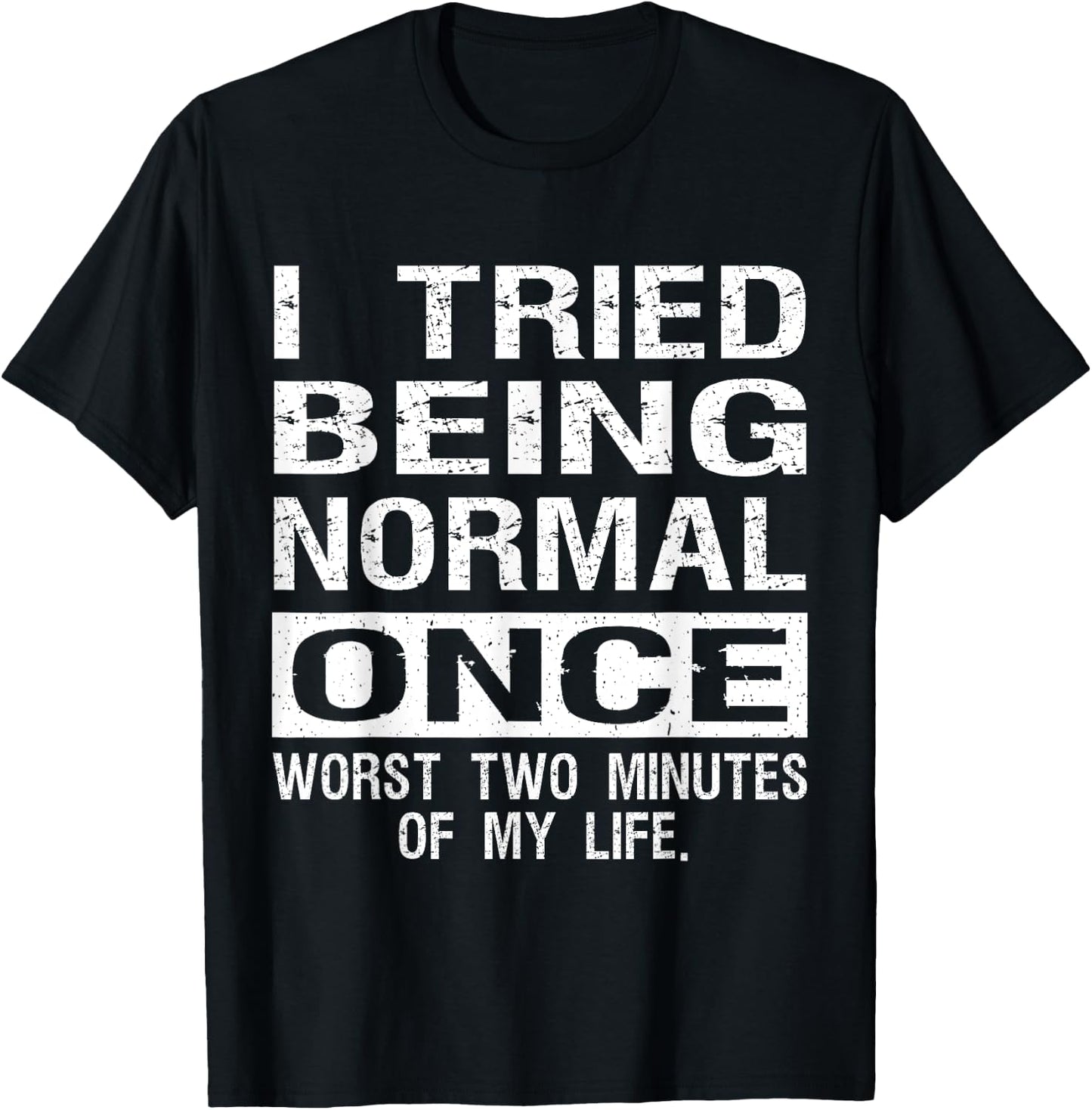 I Tried Being Normal Once Funny Jokes Humorous Quote T-Shirt - T-Shirt | Black
