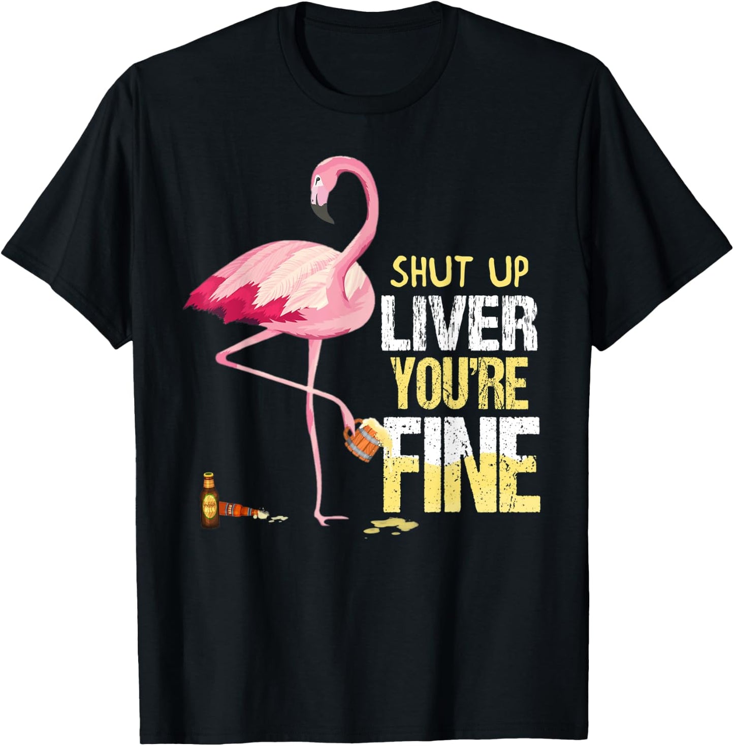 Funny Shut Up Liver You're Fine Flamingo Drink Beer T-Shirt - T-Shirt | Black