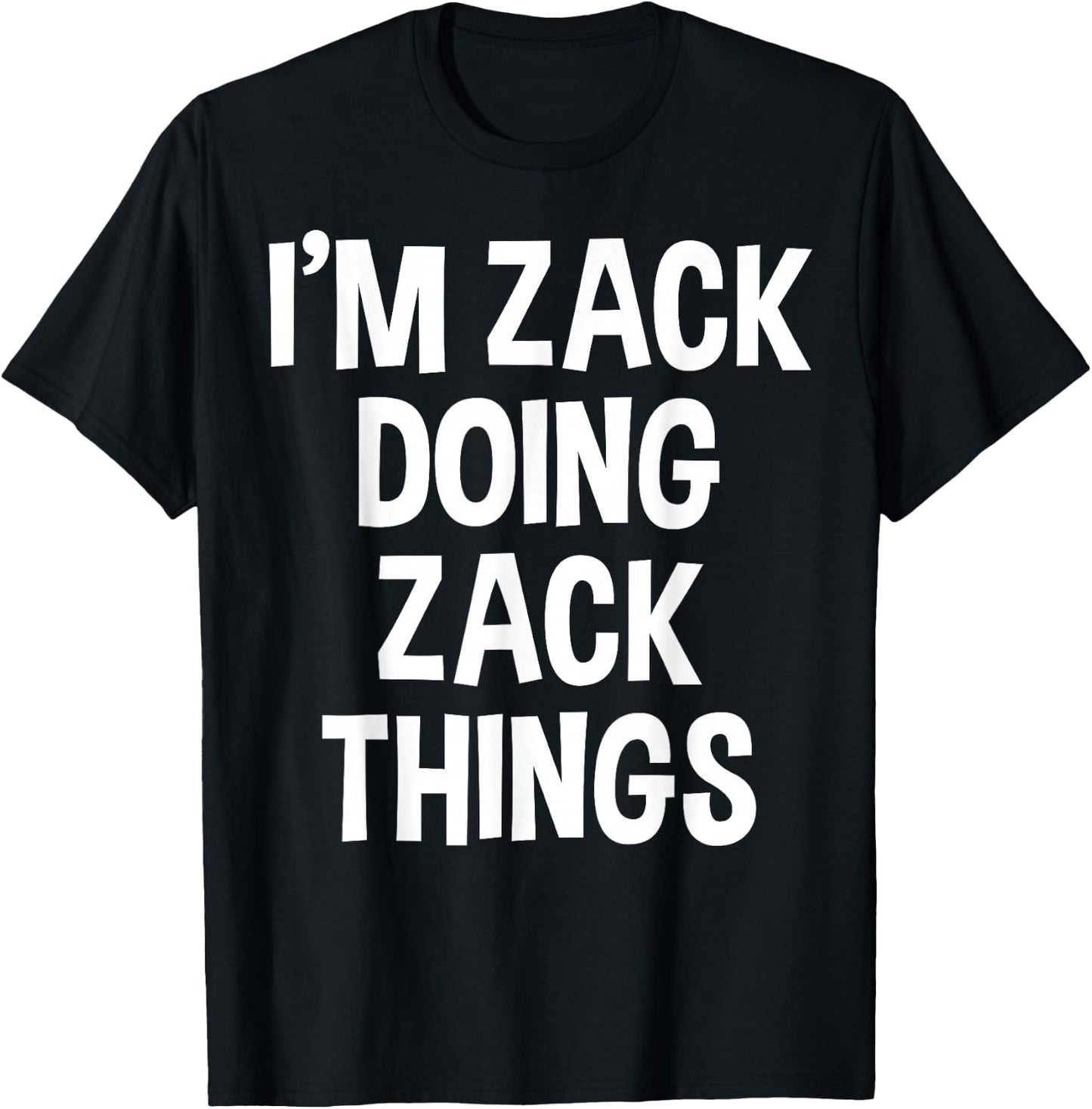 I'm Zack Doing Zack Things Funny Saying T-Shirt - T-Shirt | Black