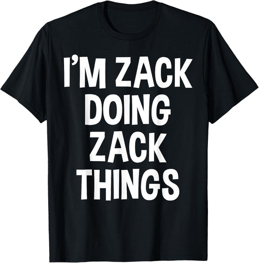 I'm Zack Doing Zack Things Funny Saying T-Shirt - T-Shirt | Black