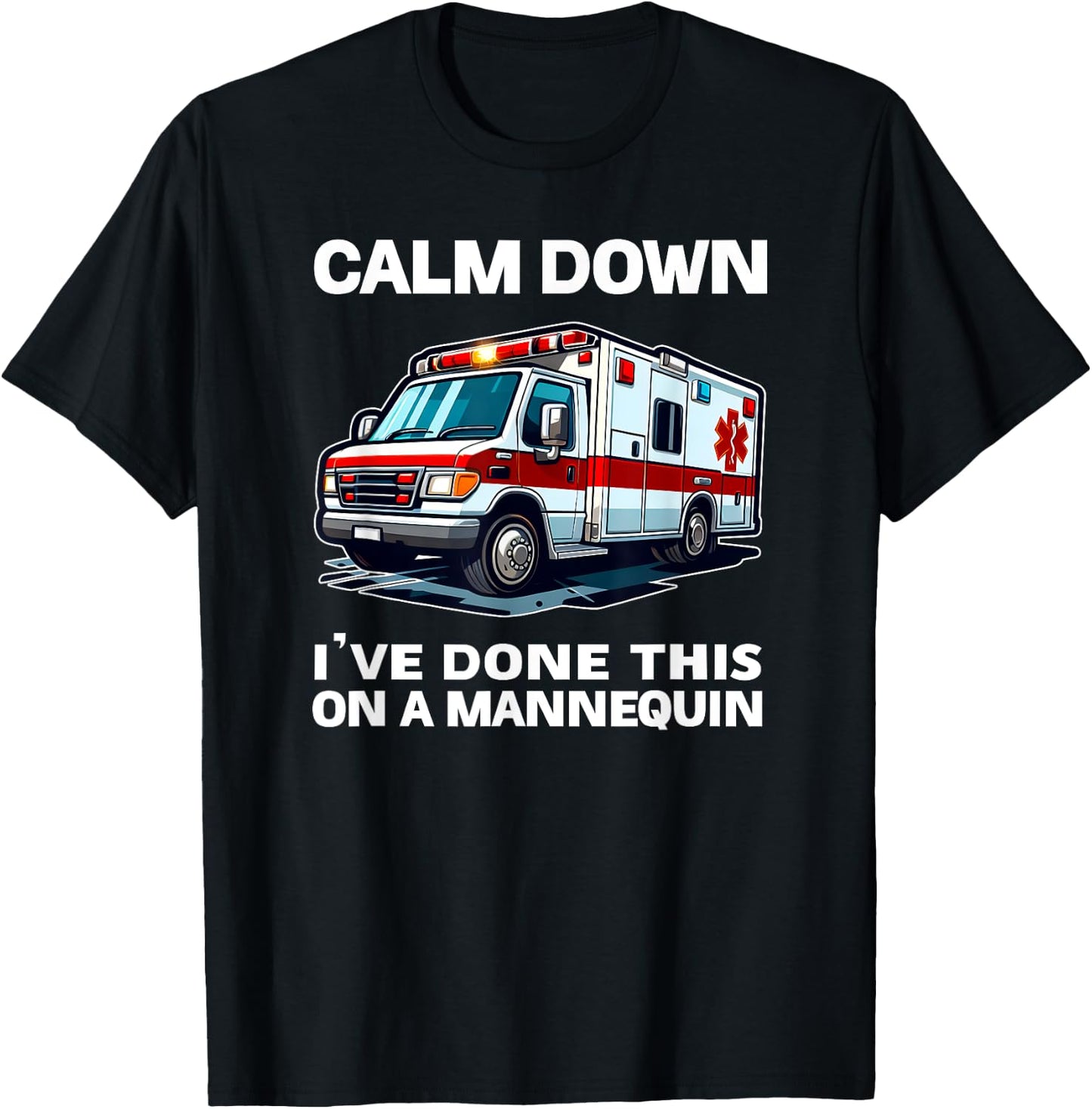Calm Down I've Done This On A Mannequin funny EMT gift gag T-Shirt - T-Shirt | Black