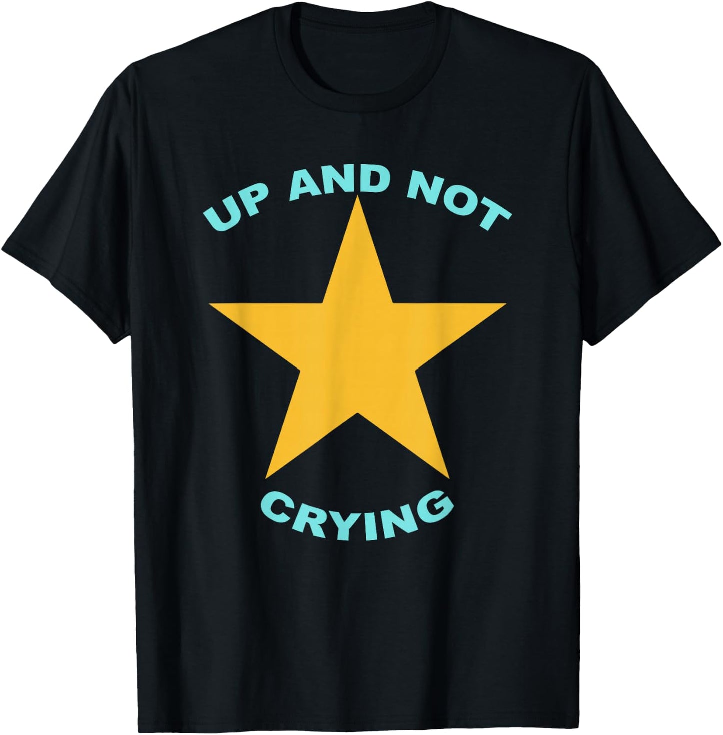 Up And Not Crying Apparel T-Shirt - T-Shirt | Black