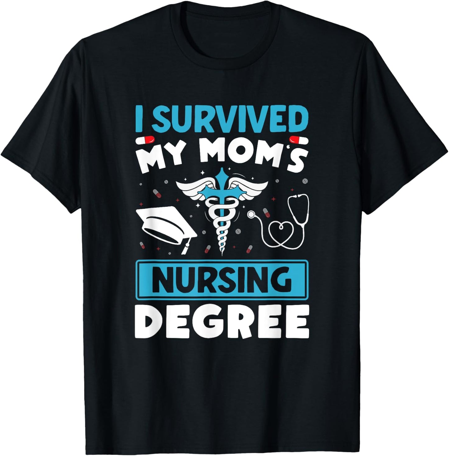 I Survived My Mom's Nursing Degree Nurse Graduation T-Shirt - T-Shirt | Black
