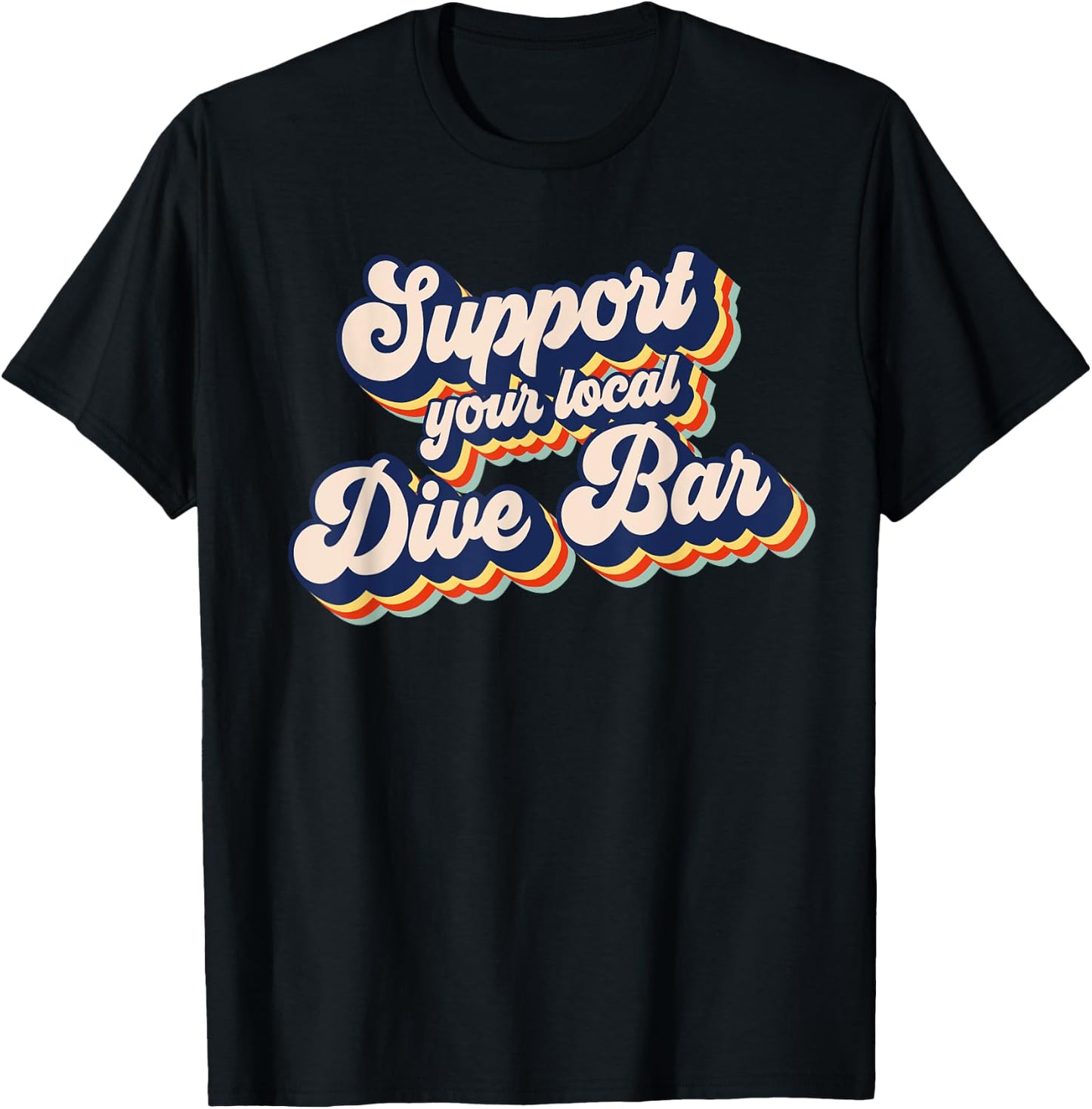 Support Your Local Dive Bar Funny Retro Dive Bar T-Shirt - T-Shirt | Black