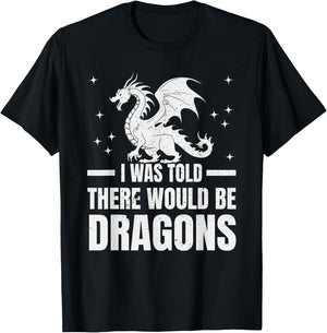 I Was Told There Would Be Dragons" Renaissance Fair T-Shirt - T-Shirt | Black