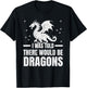I Was Told There Would Be Dragons" Renaissance Fair T-Shirt - T-Shirt | Black