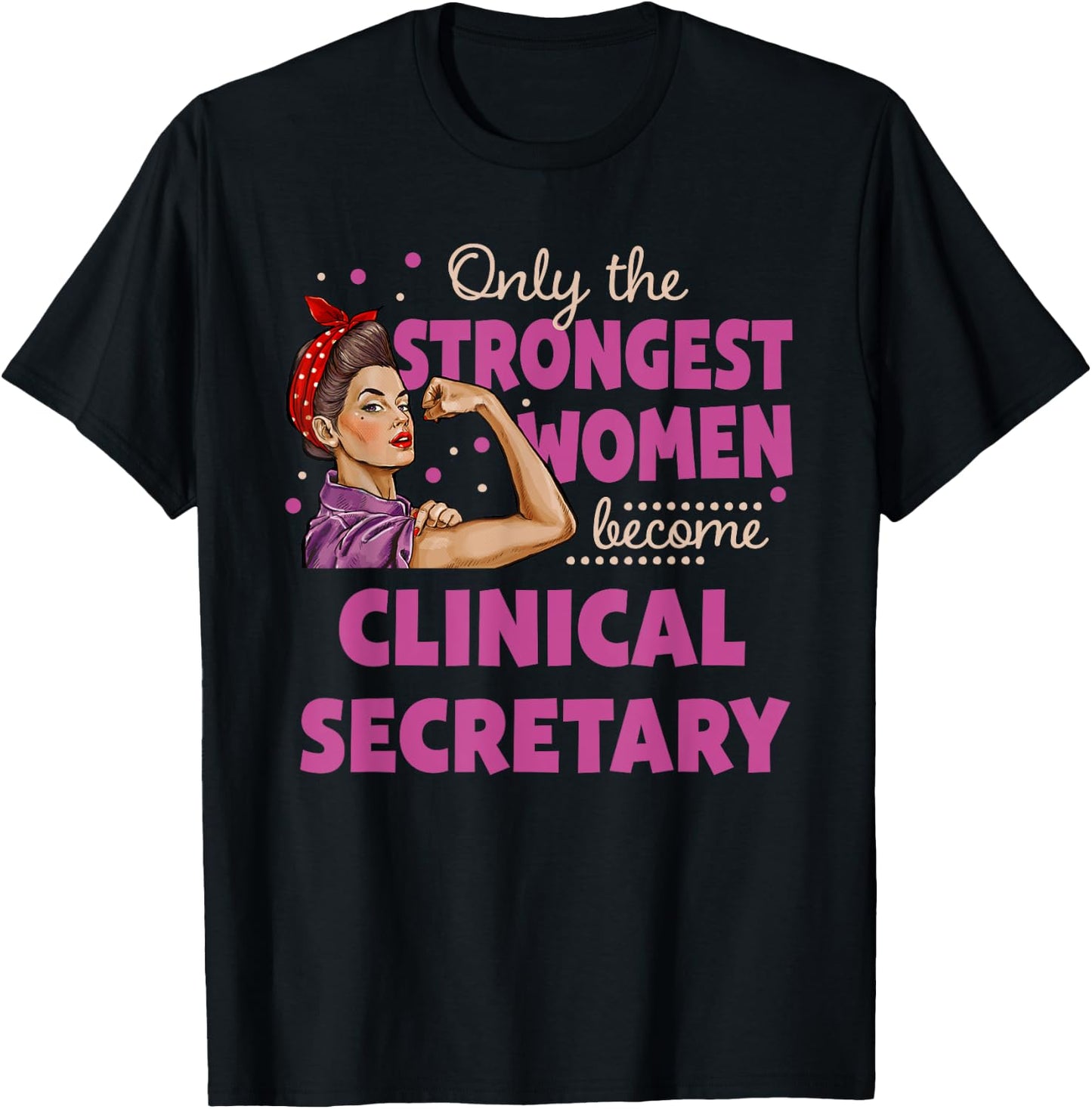 Only The Strongest Women Become Clinical Secretary T-Shirt - T-Shirt | Black
