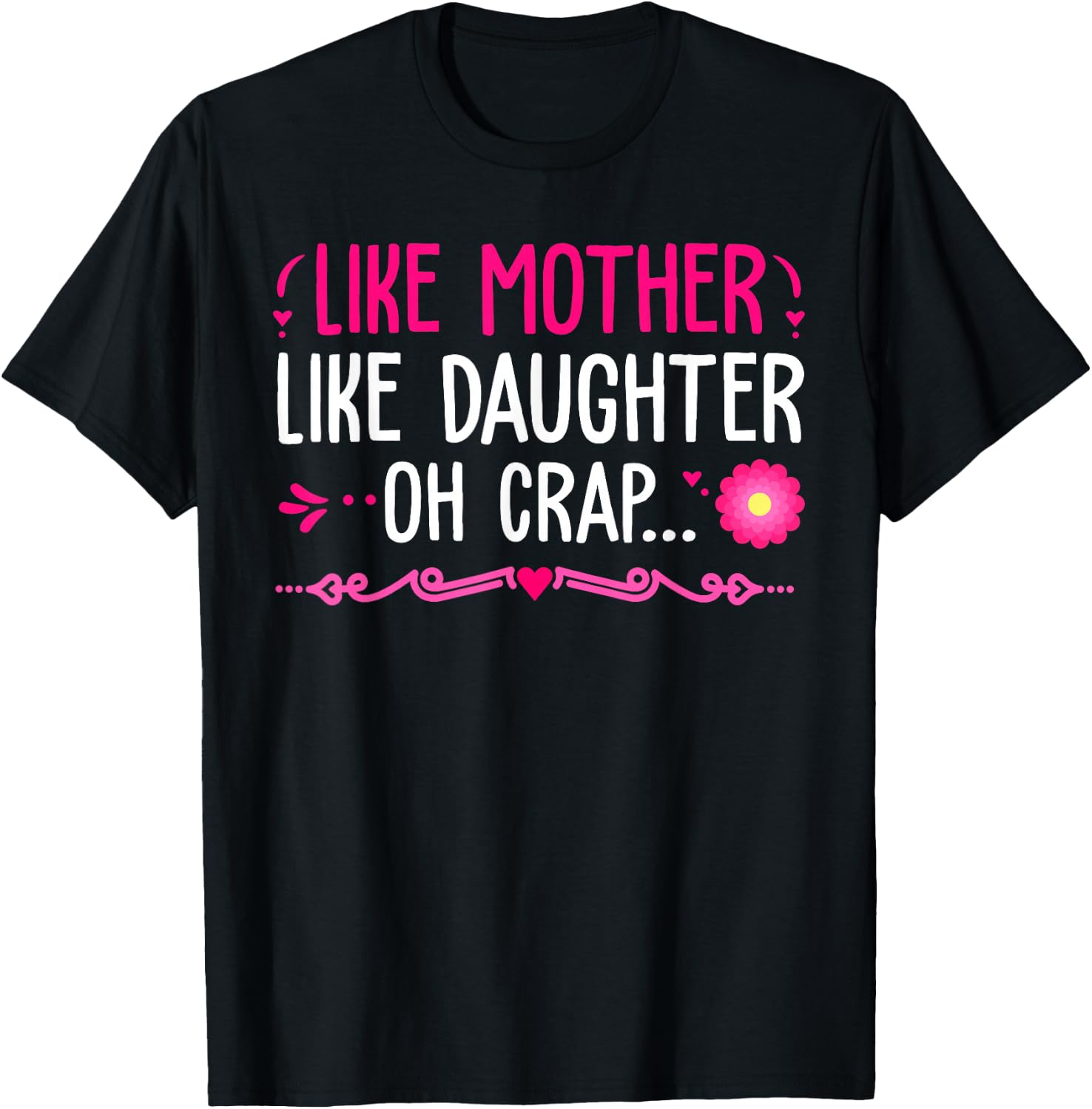 Like Mother Like Daughter...Oh Crap Happy Mothers Day T-Shirt - T-Shirt | Black