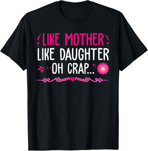 Like Mother Like Daughter...Oh Crap Happy Mothers Day T-Shirt - T-Shirt | Black
