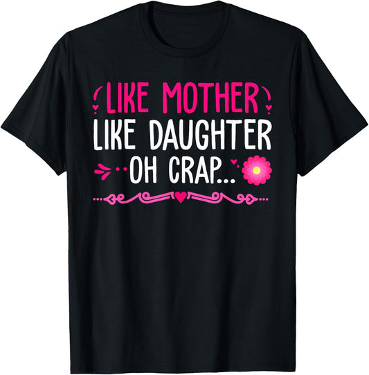 Like Mother Like Daughter...Oh Crap Happy Mothers Day T-Shirt - T-Shirt | Black