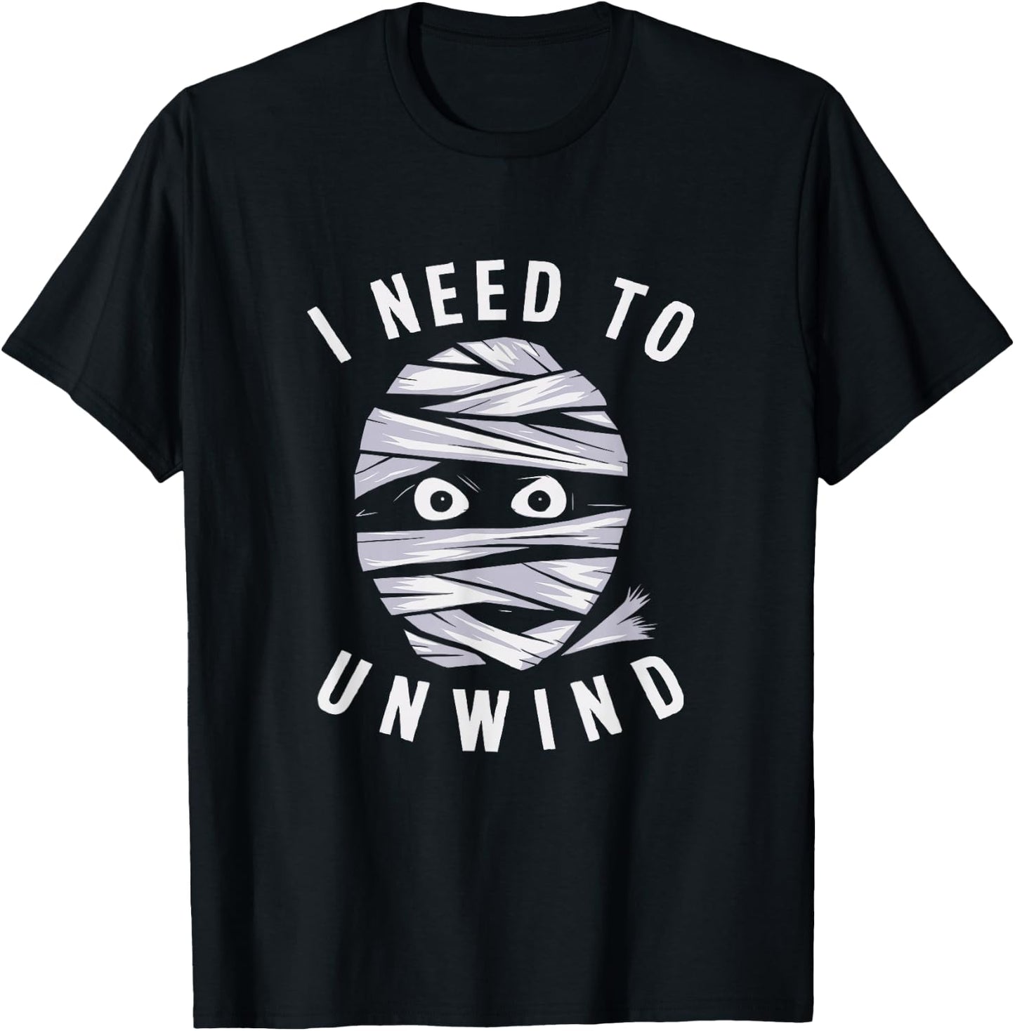 I Need To Unwind Mummy Fun Adult Halloween Costume T-Shirt - T-Shirt | Black