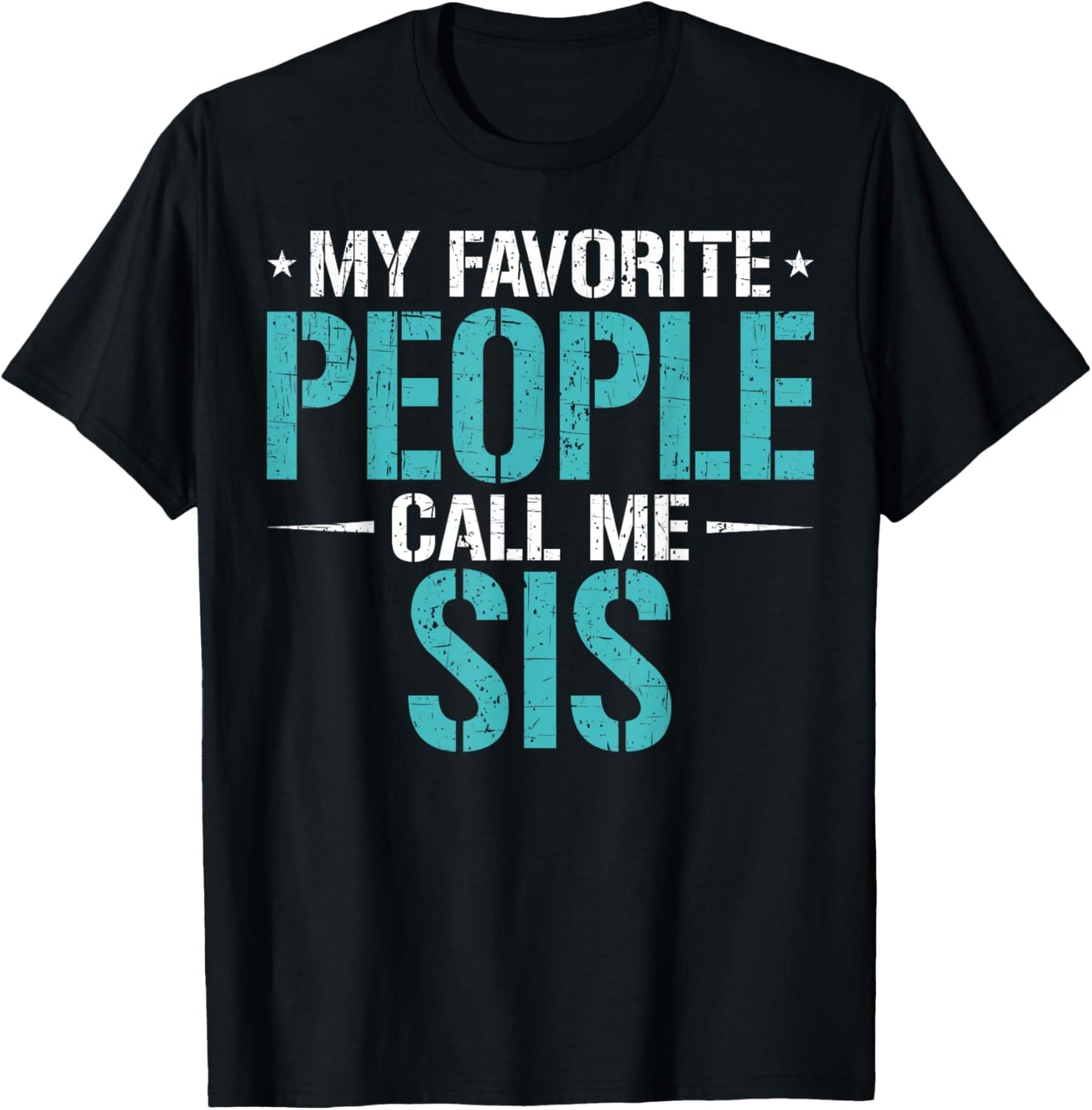 My Favorite People Call Me Sis Funny Mother's Day T-Shirt - T-Shirt | Black