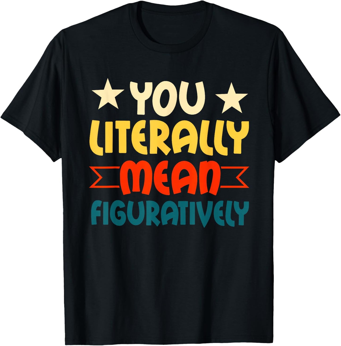 You Literally Mean Figuratively English Teacher Grammar T-Shirt - T-Shirt | Black
