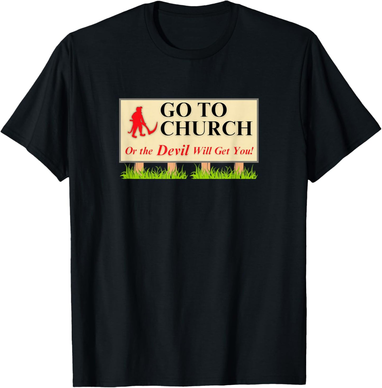 Go to Church or the Devil Will Get You T-Shirt - T-Shirt | Black
