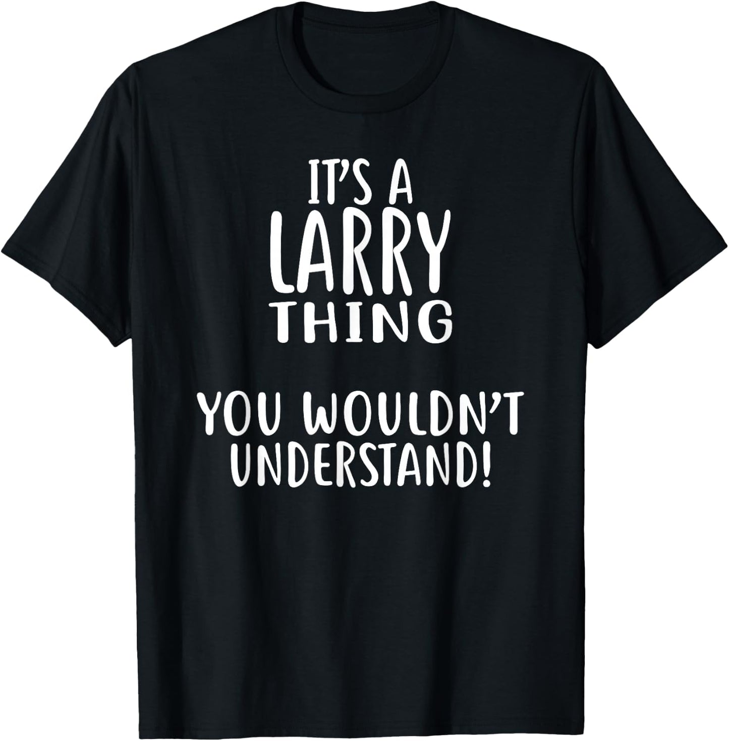It's A LARRY Thing, You Wouldn't Understand! Larry T-Shirt - T-Shirt | Black