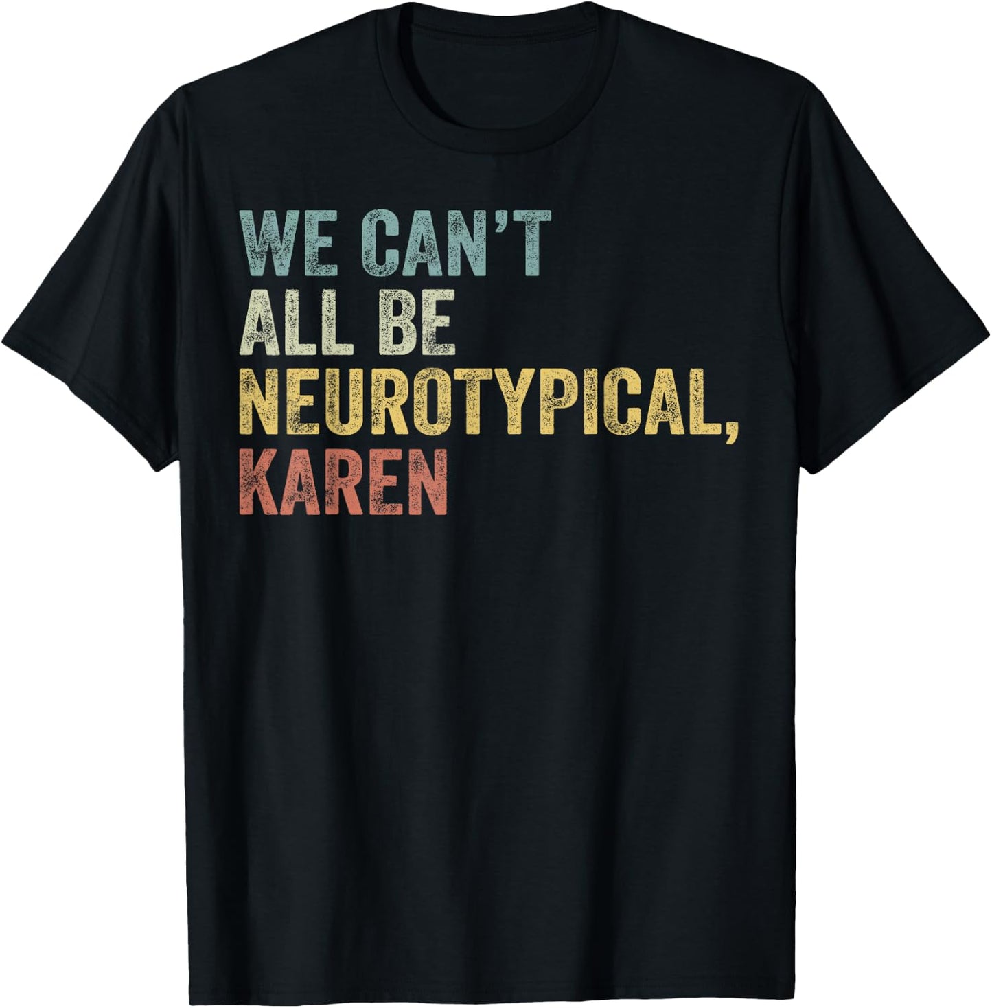 We Can't All Be Neurotypical Karen Autism T-Shirt - T-Shirt | Black
