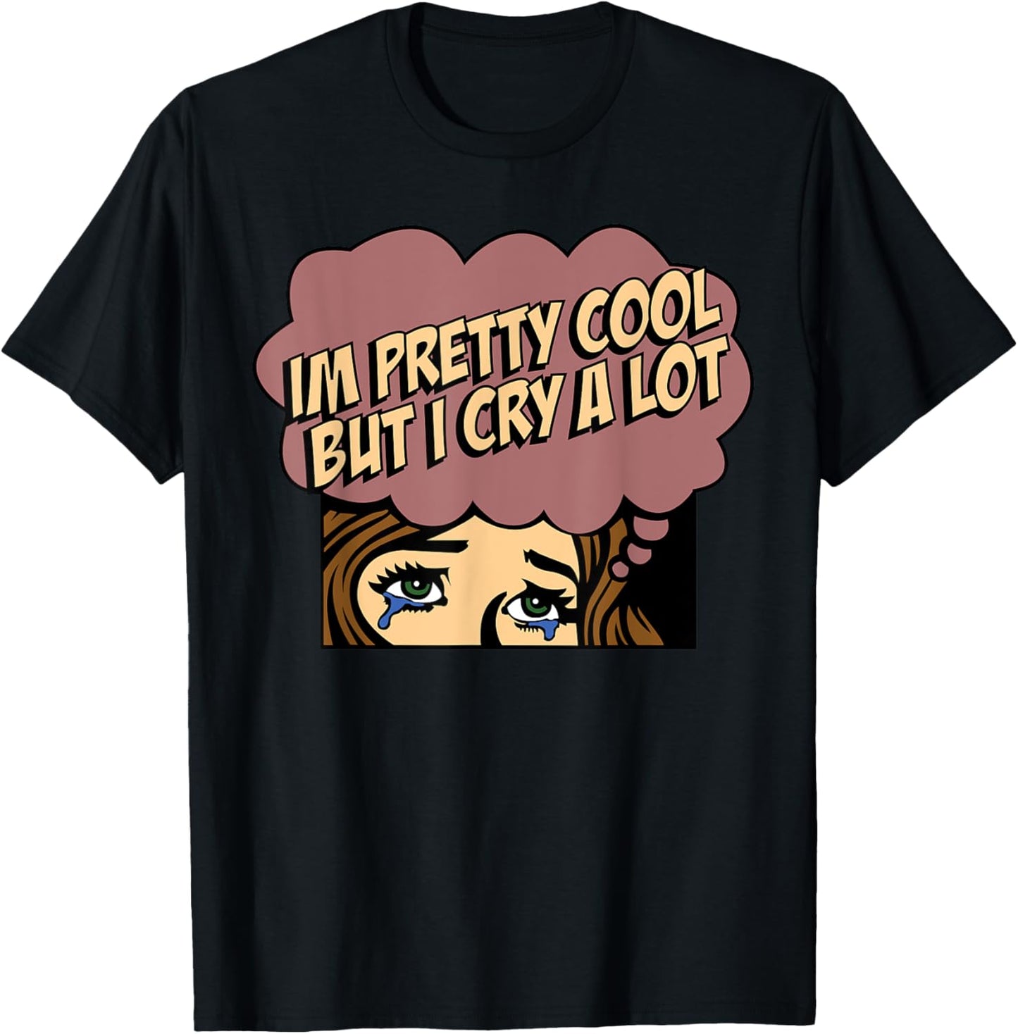 I'm Pretty Cool But I Cry A Lot T-Shirt - T-Shirt | Black