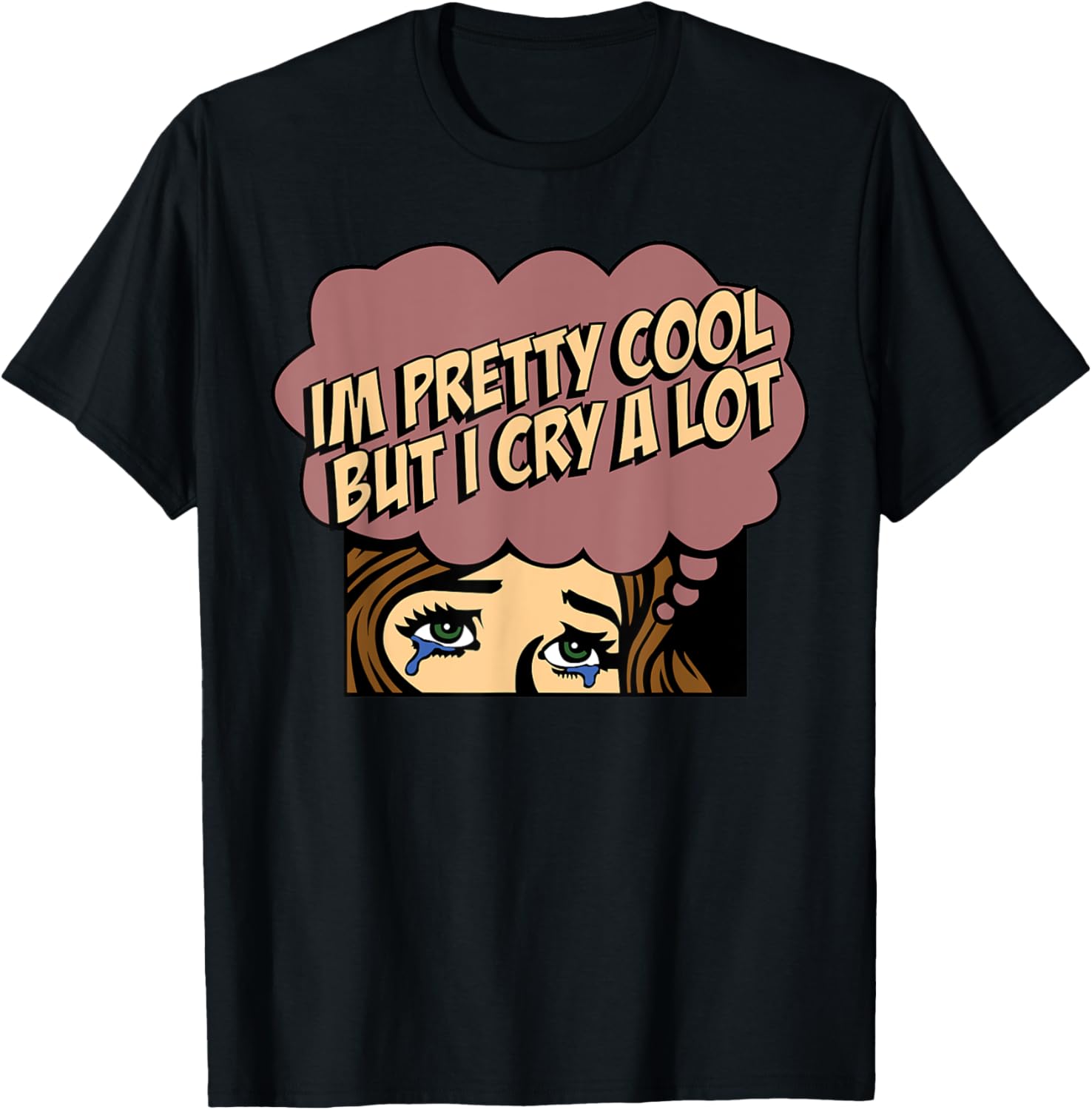 I'm Pretty Cool But I Cry A Lot T-Shirt - T-Shirt | Black