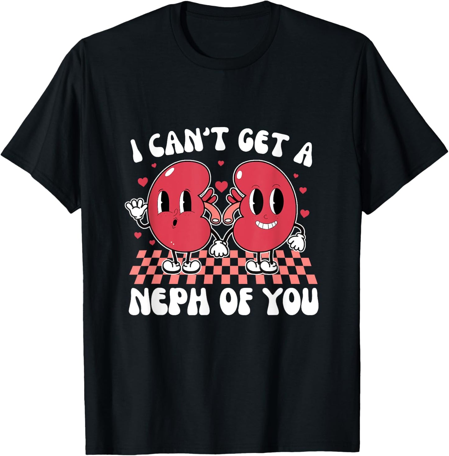 Kidney Dialysis Tech I Can't Get A Neph Of You Valentine T-Shirt - T-Shirt | Black