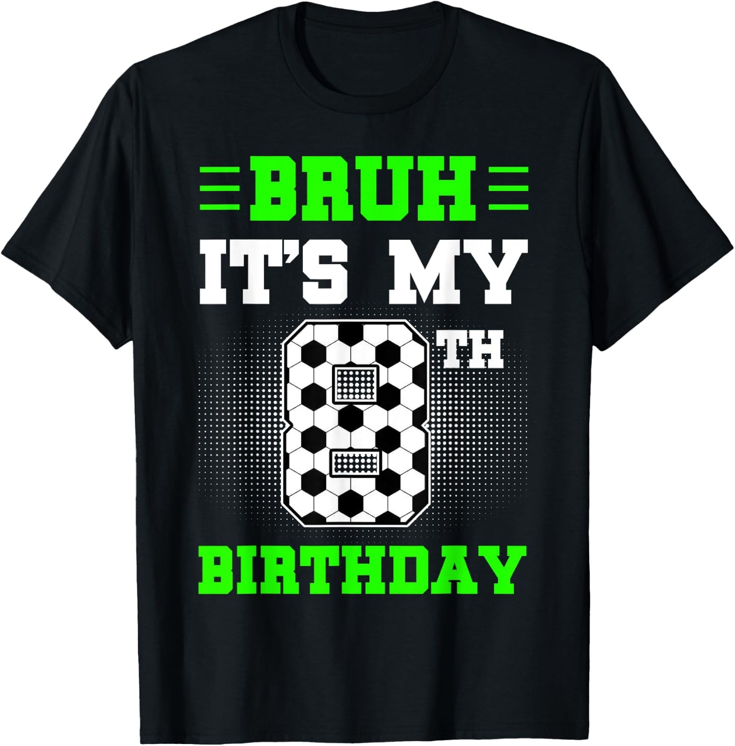 Bruh It's My 8th Birthday Soccer 8 Years Old For Boys T-Shirt - T-Shirt | Black