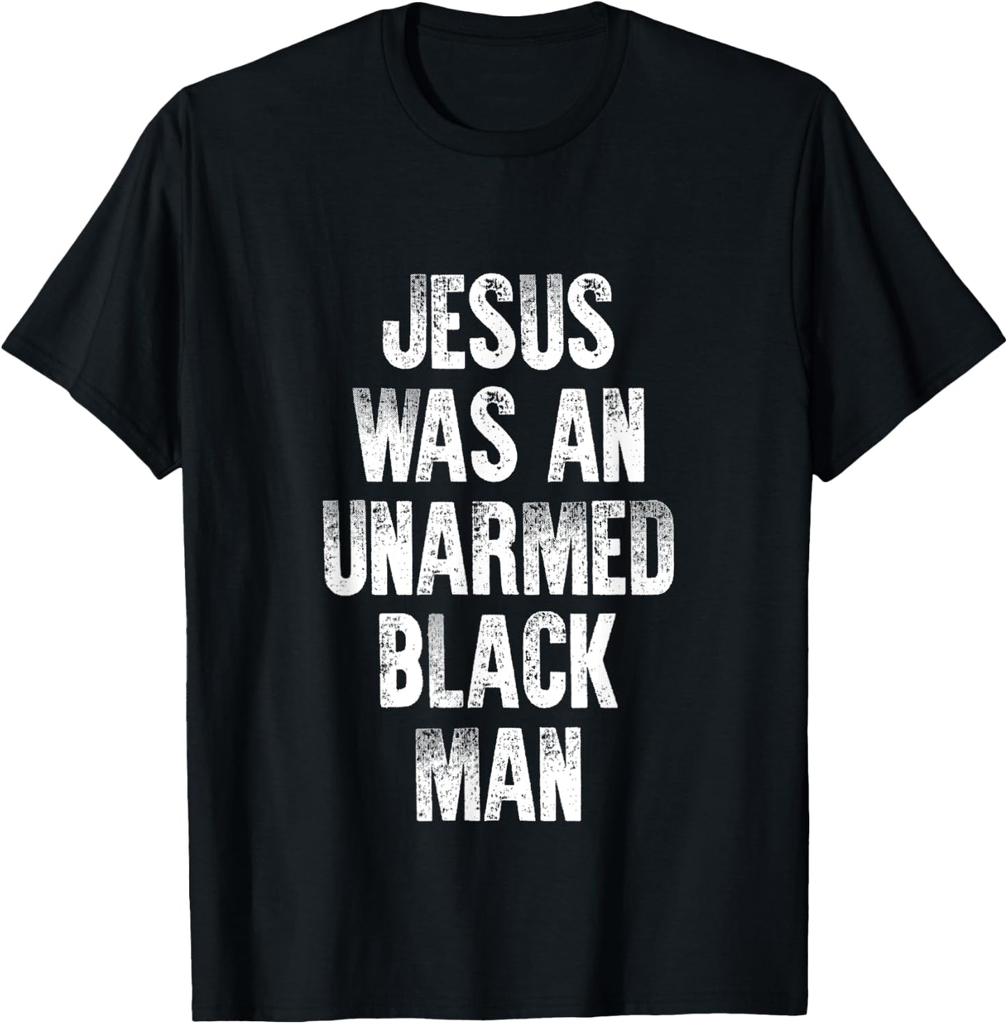 Jesus Was An Unarmed Black Man T-Shirt - T-Shirt | Black