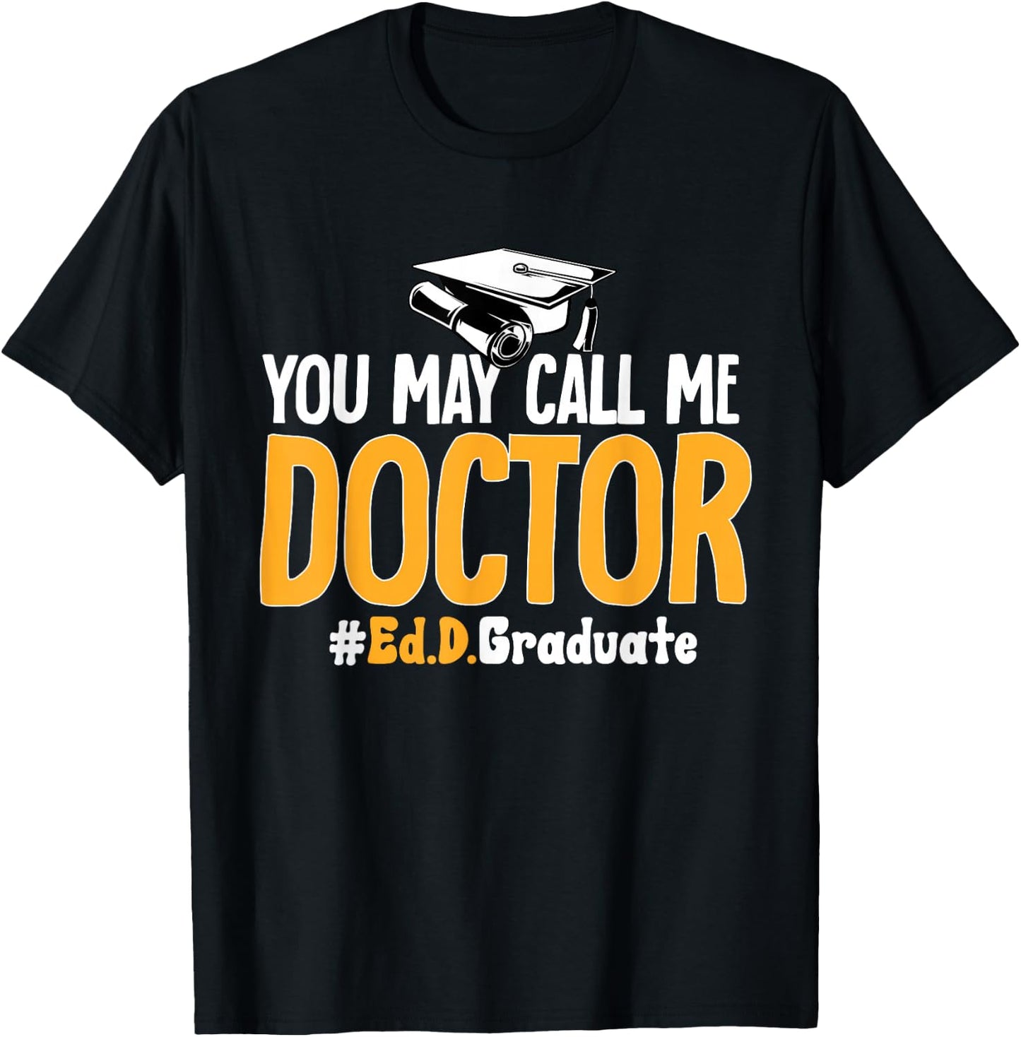 Ed.D. Doctorate You May Call Me Doctor of Education T-Shirt - T-Shirt | Black