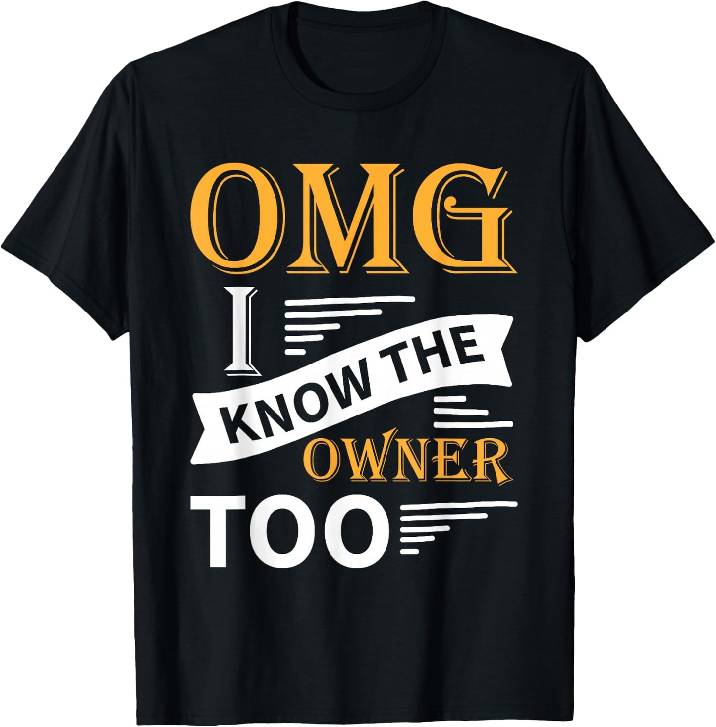 Funny OMG I Know the Owner Too T-Shirt - T-Shirt | Black