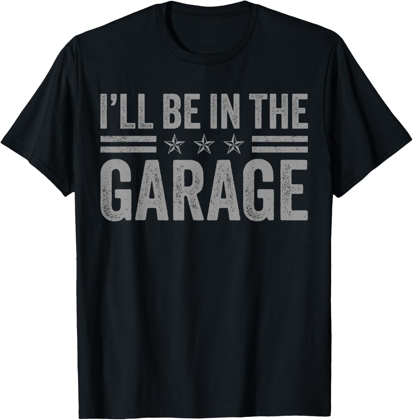 I'll Be In The Garage Father's Day Dad Daddy Grandpa T-Shirt - T-Shirt | Black